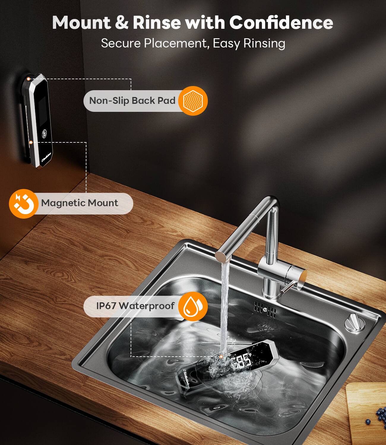 Mount & Rinse with Confidence  
Secure Placement, Easy Rinsing  

- Non-Slip Back Pad  
- Magnetic Mount  
- IP67 Waterproof