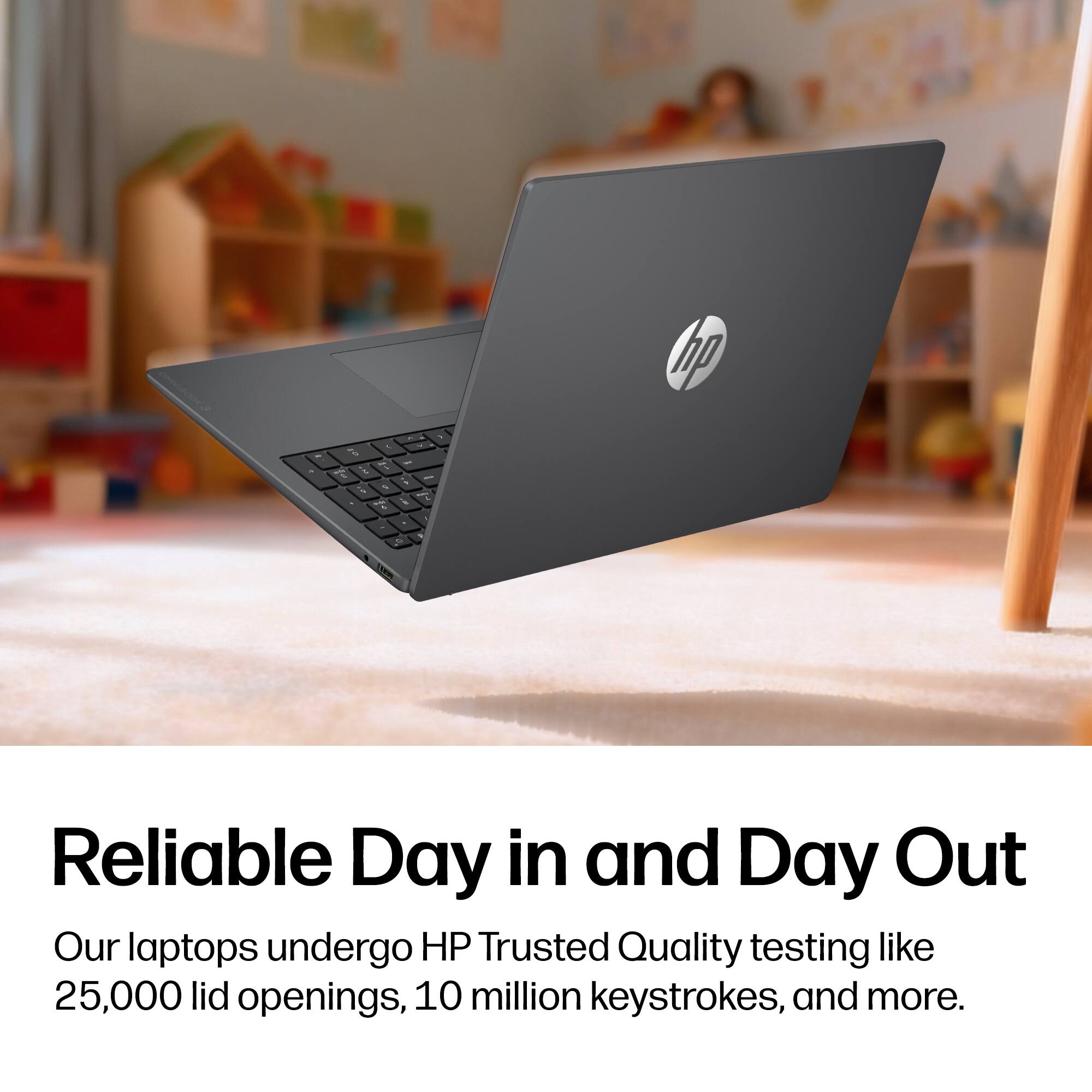 Reliable Day in and Day Out

Our laptops undergo HP Trusted Quality testing like 25,000 lid openings, 10 million keystrokes, and more.