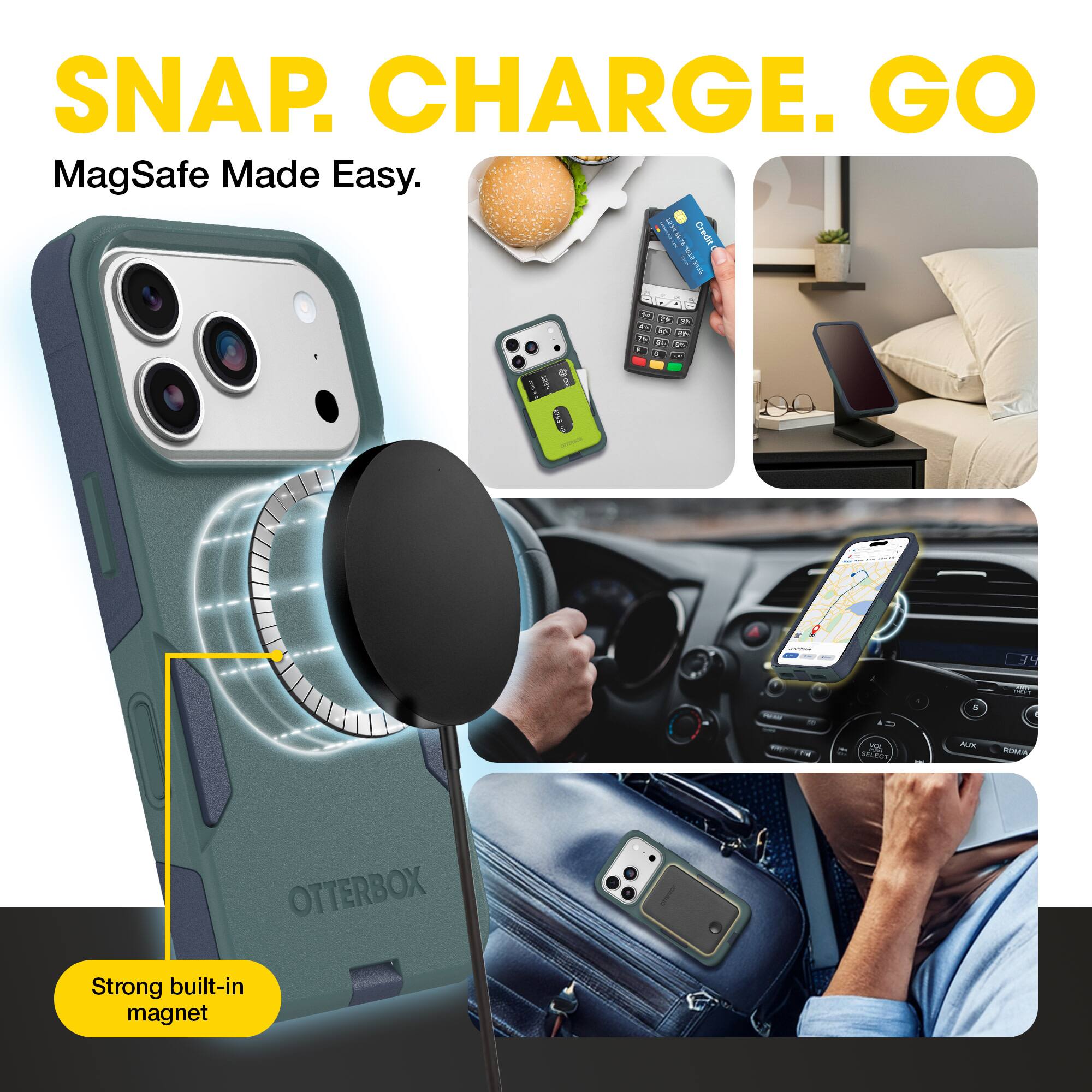 SNAP. CHARGE. GO  
MagSafe Made Easy.  
Strong built-in magnet