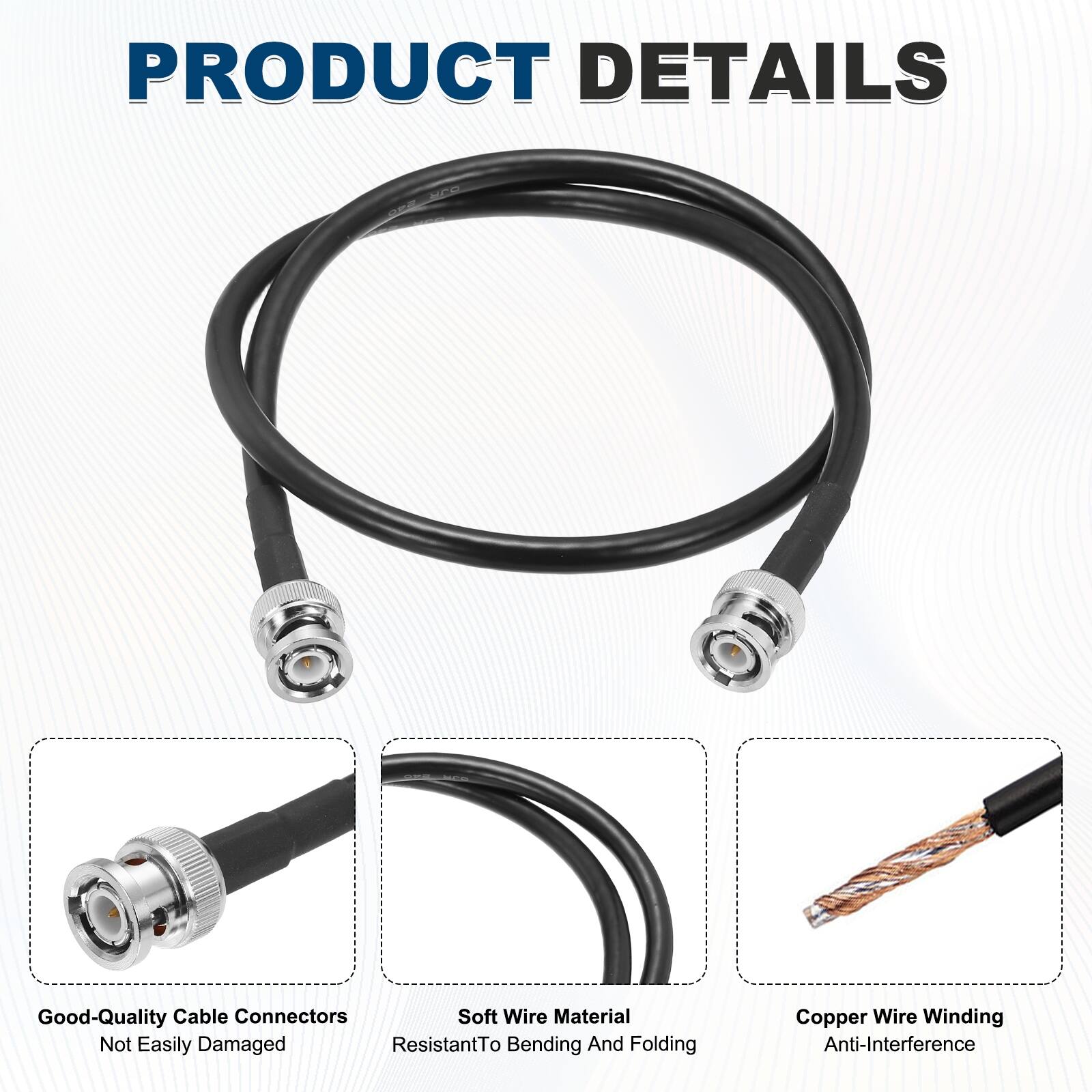 PRODUCT DETAILS

- Good-Quality Cable Connectors
  - Not Easily Damaged

- Soft Wire Material
  - Resistant to Bending and Folding

- Copper Wire Winding
  - Anti-Interference