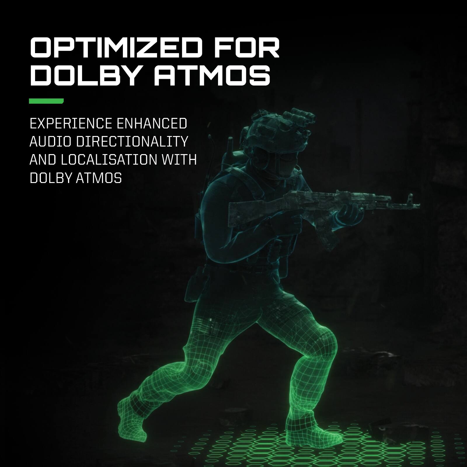 OPTIMIZED FOR DOLBY ATMOS

EXPERIENCE ENHANCED AUDIO DIRECTIONALITY AND LOCALISATION WITH DOLBY ATMOS