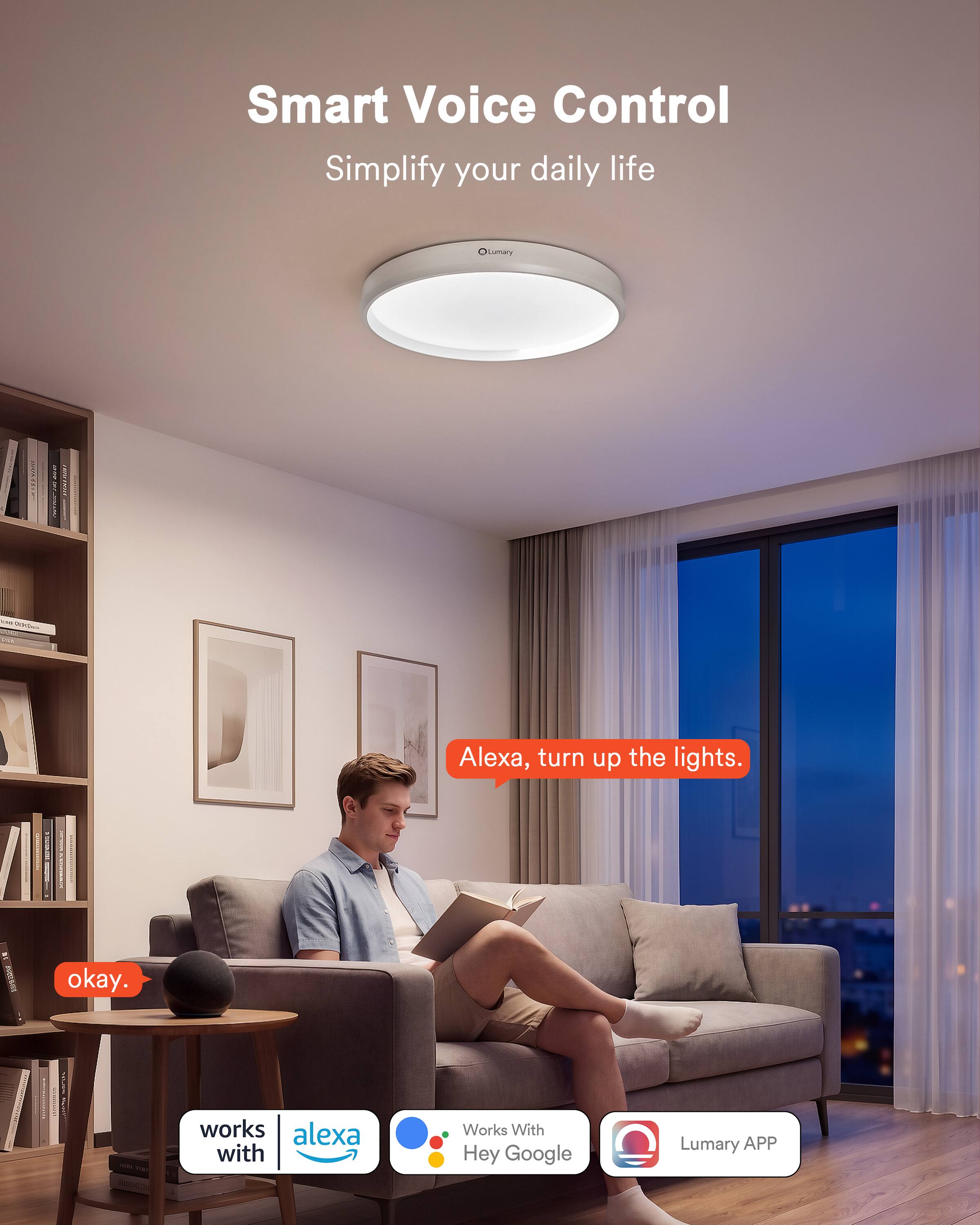 Smart Voice Control Simplify your daily life - Lumary!

Alexa, turn up the lights.
okay.

Works with Alexa
Works with Hey Google
Lumary APP