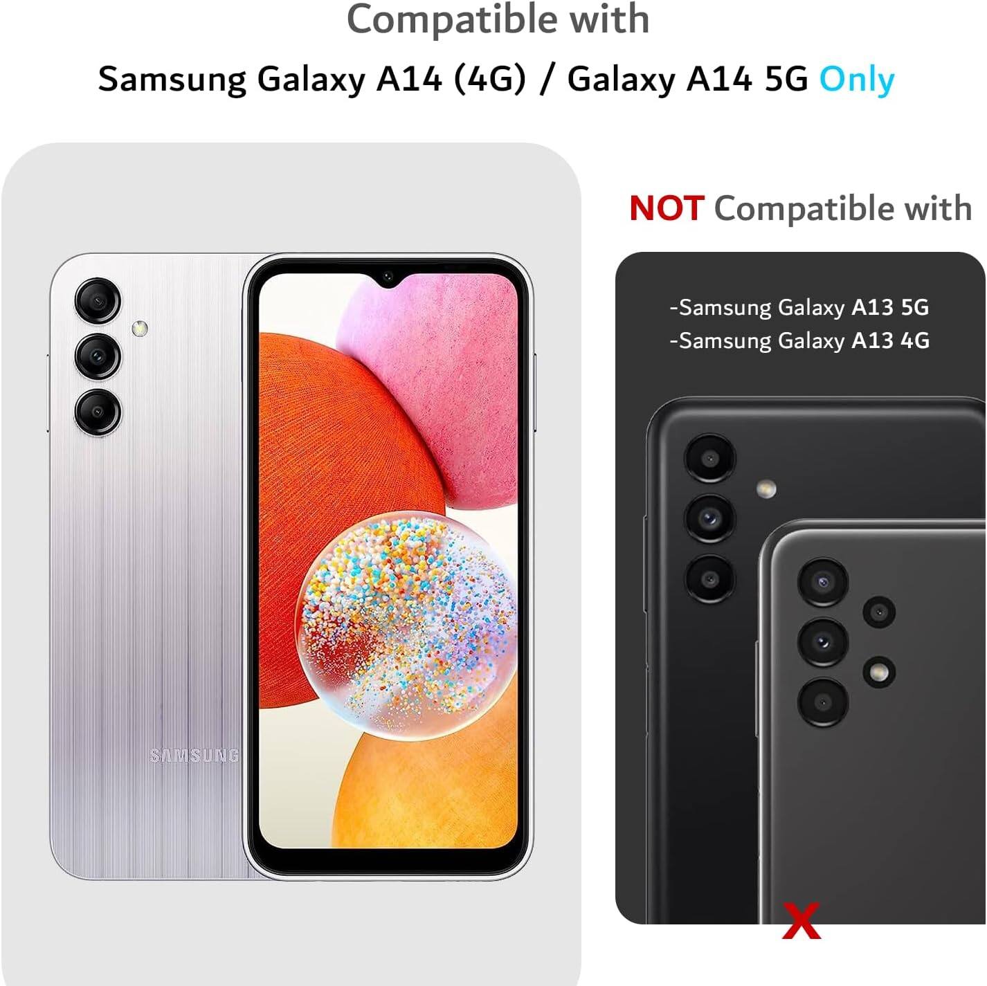 Compatible with  
Samsung Galaxy A14 (4G) / Galaxy A14 5G Only  

NOT Compatible with  
- Samsung Galaxy A13 5G  
- Samsung Galaxy A13 4G