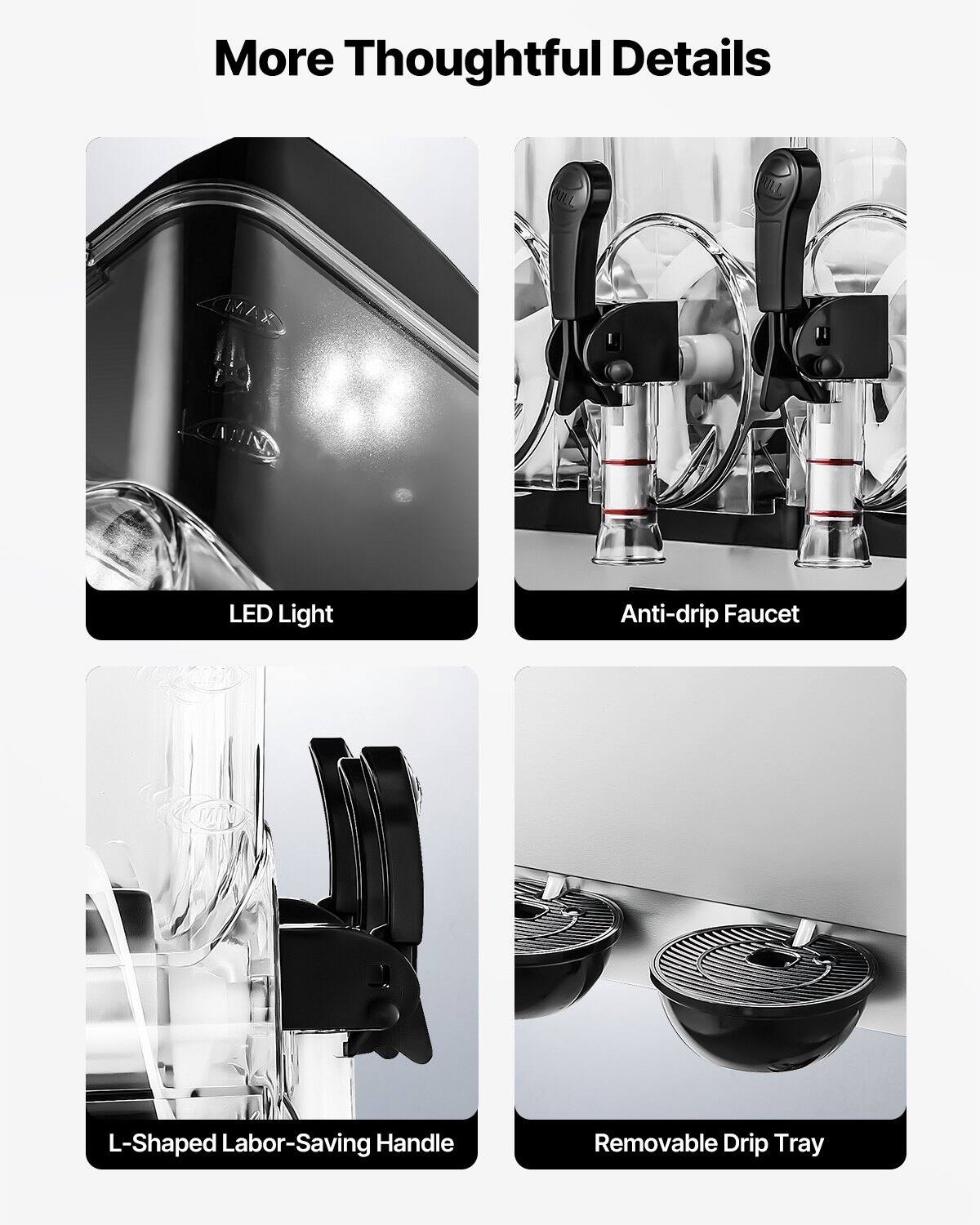 More Thoughtful Details

- LED Light
- Anti-drip Faucet
- L-Shaped Labor-Saving Handle
- Removable Drip Tray