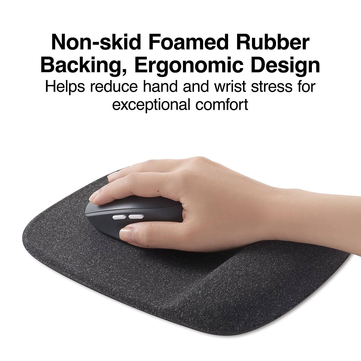 Non-skid Foamed Rubber Backing, Ergonomic Design  
Helps reduce hand and wrist stress for exceptional comfort