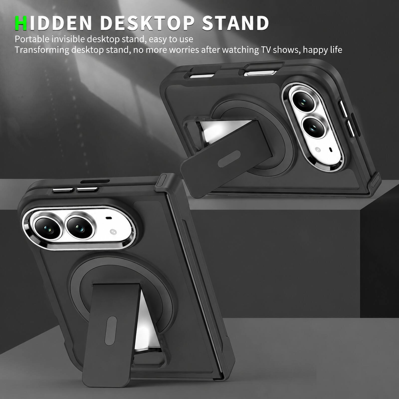 HIDDEN DESKTOP STAND  
Portable invisible desktop stand, easy to use  
Transforming desktop stand, no more worries after watching TV shows, happy life