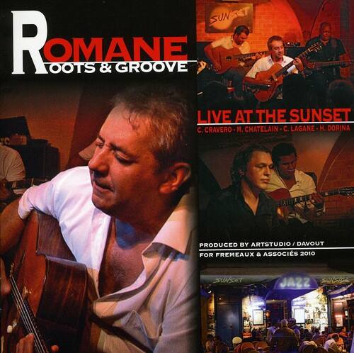 ROMANE  
ROOTS & GROOVE  

LIVE AT THE SUNSET  

C. CRAVERO - M. CHATELAIN - C. LAGANE - H. DORINA  

PRODUCED BY ARTSTUDIO / DAVOUT FOR FREMEAUX & ASSOCIÉS 2010  

SUNSET JAZZ SUNSIDE