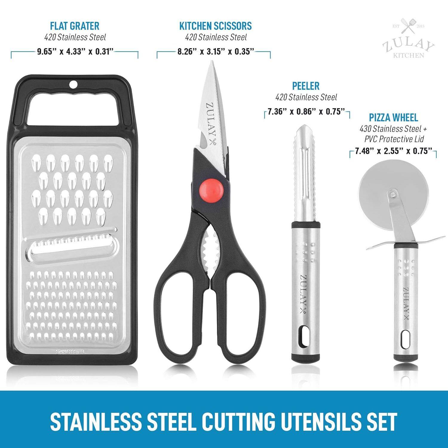 FLAT GRATER 420 Stainless Steel 9.65" X 4.33" x 0.31" KITCHEN SCISSORS 420 Stainless Steel 8.26" X 3.15" X 0.35" PEELER 420 Stainless Steel 7.36" x 0.86" x 0.75" PIZZA WHEEL 430 Stainless Steel PVC Protective Lid 7.48" x 2.55" x 0.75"  ZULAY* O - CE ZULAYX O 0 STAINLESS STEEL CUTTING UTENSILS SET