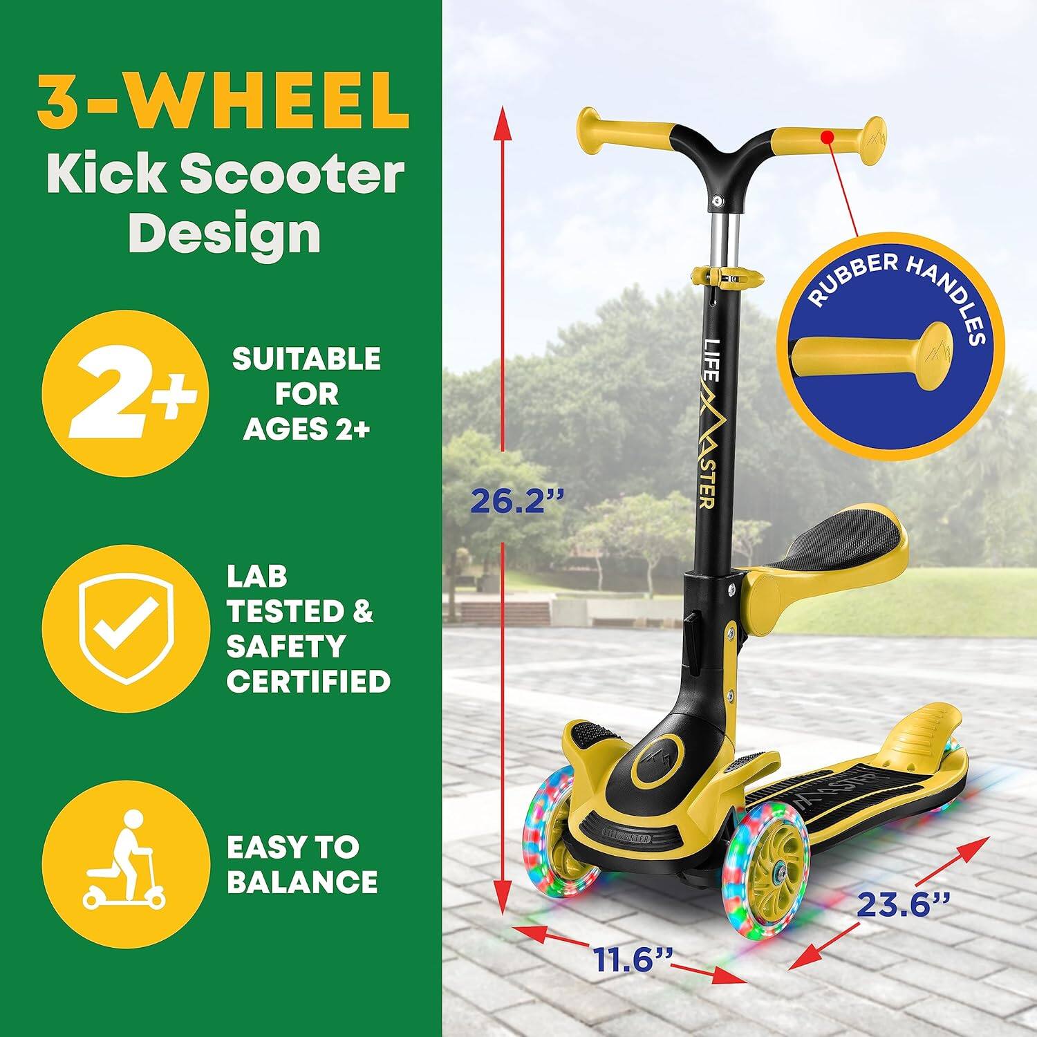 3-Wheel Kick Scooter Design

- Suitable for ages 2+
- Lab tested & safety certified
- Easy to balance

- Rubber handles
- 26.2" length
- 23.6" width
- 11.6" height