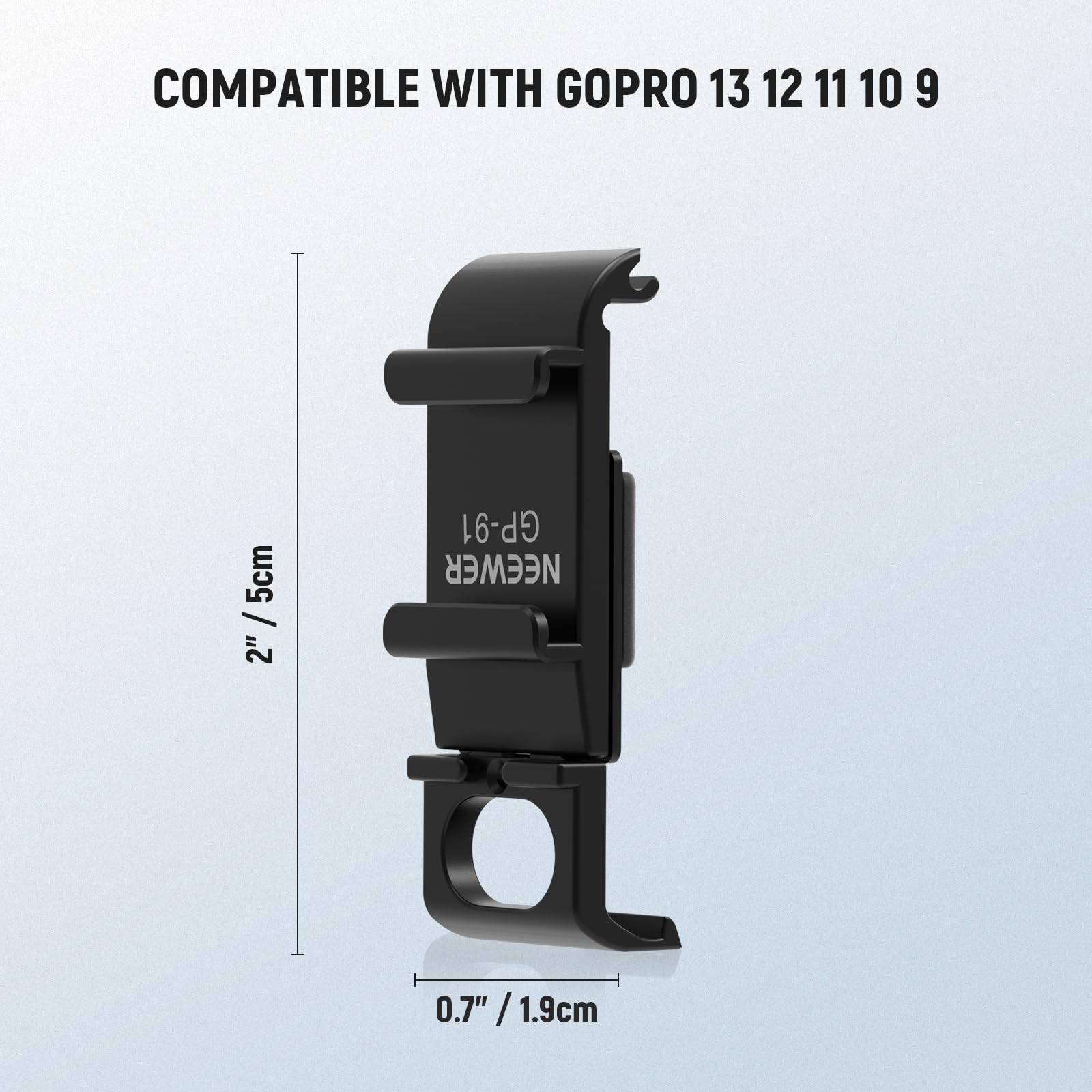 COMPATIBLE WITH GOPRO 13 12 11 10 9  
5cm / 2"  
GP-91  
NEEWER 0.7" / 1.9cm