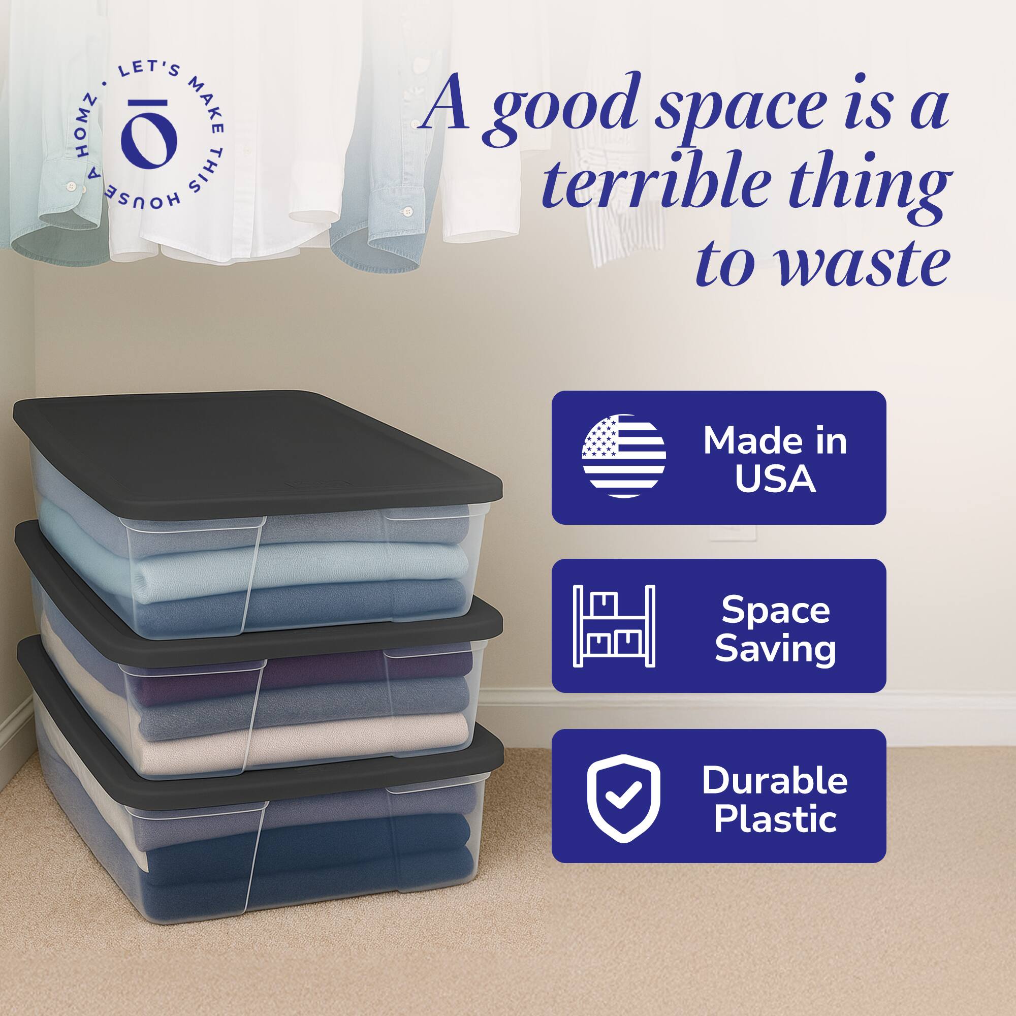 LET'S MAKE THIS HOUSE A good space is a terrible thing to waste  
Made in USA  
Space Saving  
Durable Plastic