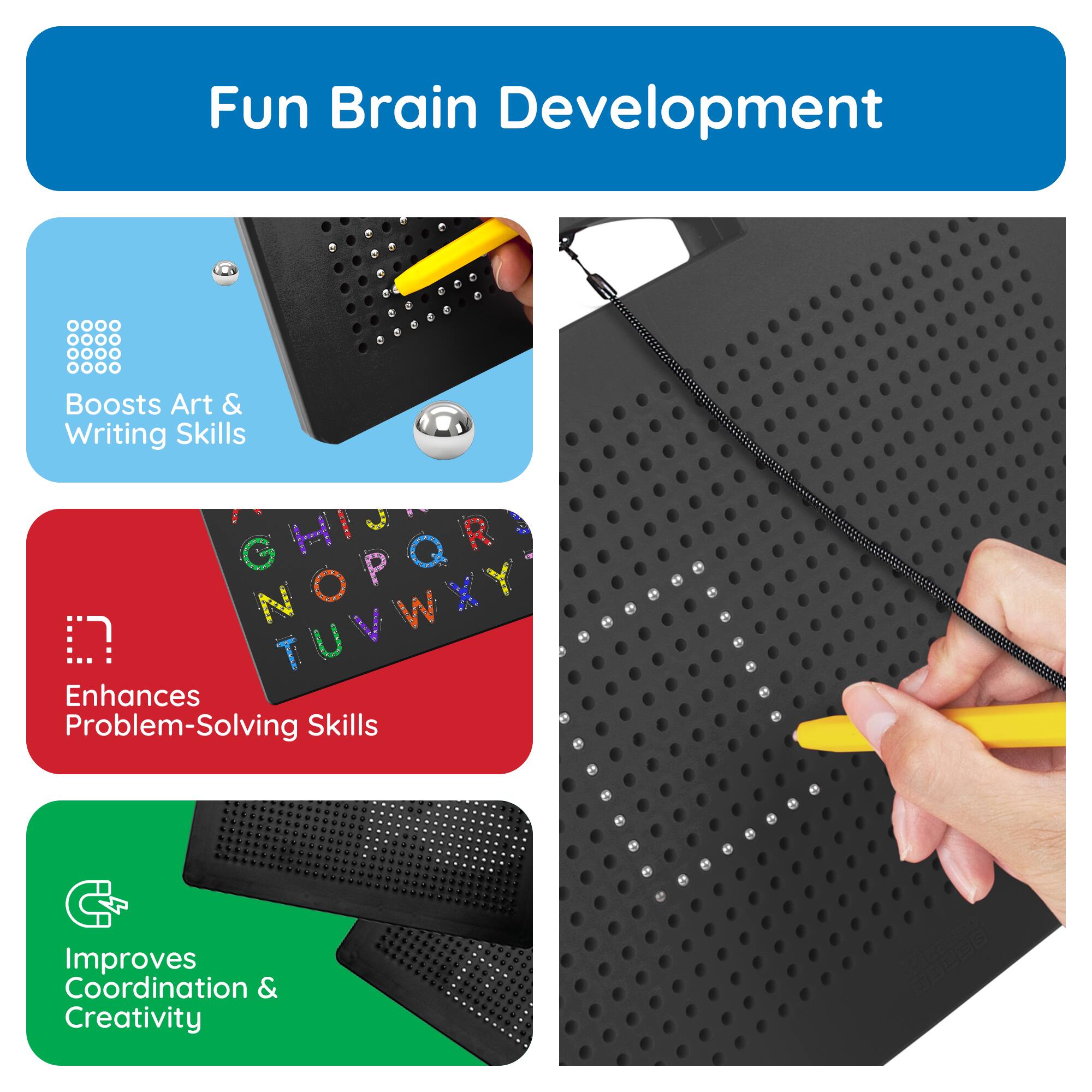 Fun Brain Development

- Boosts Art & Writing Skills
- Enhances Problem-Solving Skills
- Improves Coordination & Creativity