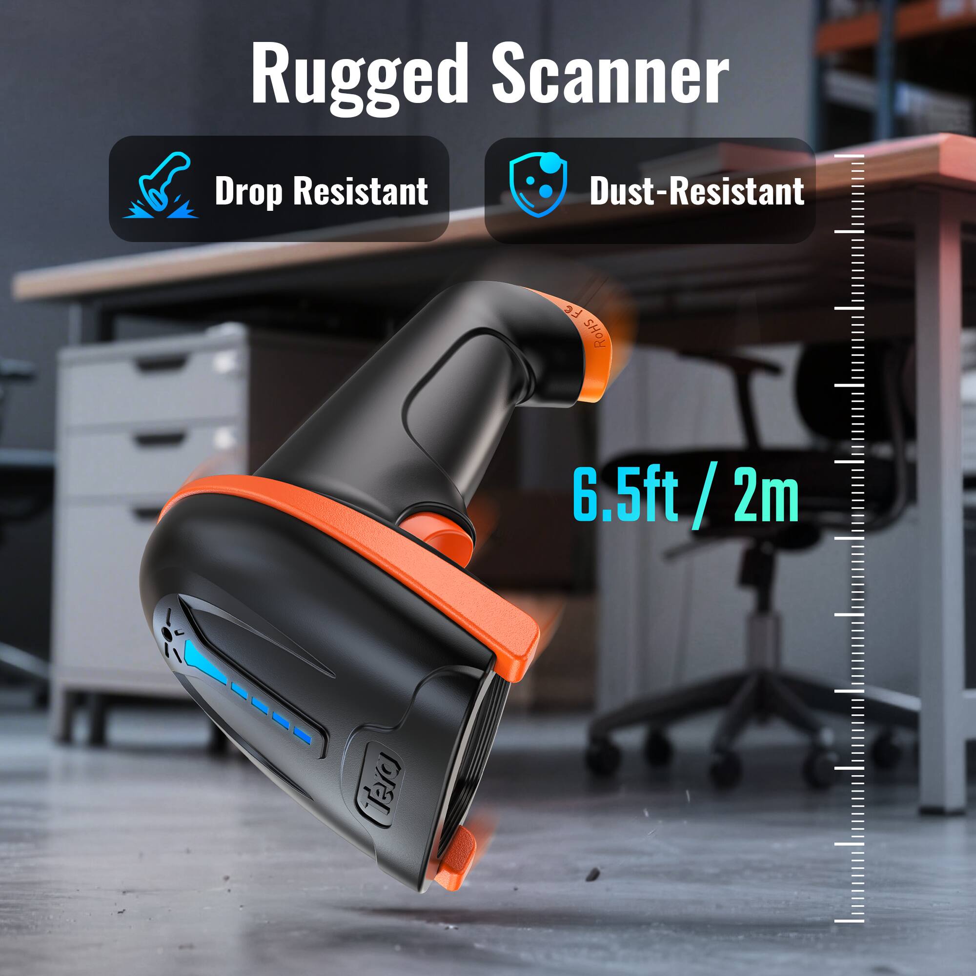 Rugged Scanner  
Drop Resistant  
Dust-Resistant  
6.5ft / 2m