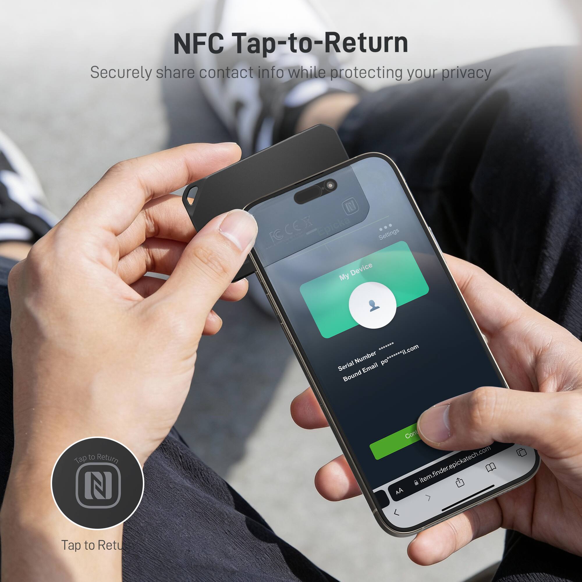 NFC Tap-to-Return  
Securely share contact info while protecting your privacy

My Device  
Serial Number: ********  
Bound Email: po*****@wjl.com

Tap to Return

item.finder.epickatech.com