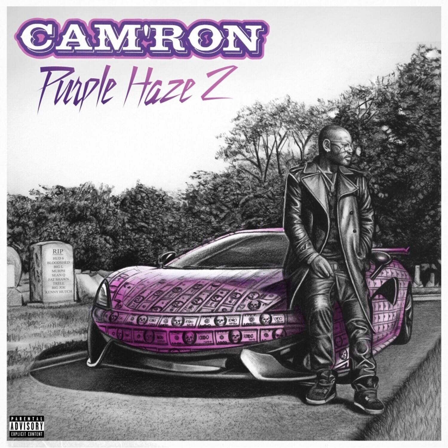 CAM'RON  
Purple Haze Z  

RIP  
HOLD'S  
BLOODSHED  
MURPH  
TRELL  
KENNY HUTCH  

PARENTAL ADVISORY  
EXPLICIT CONTENT