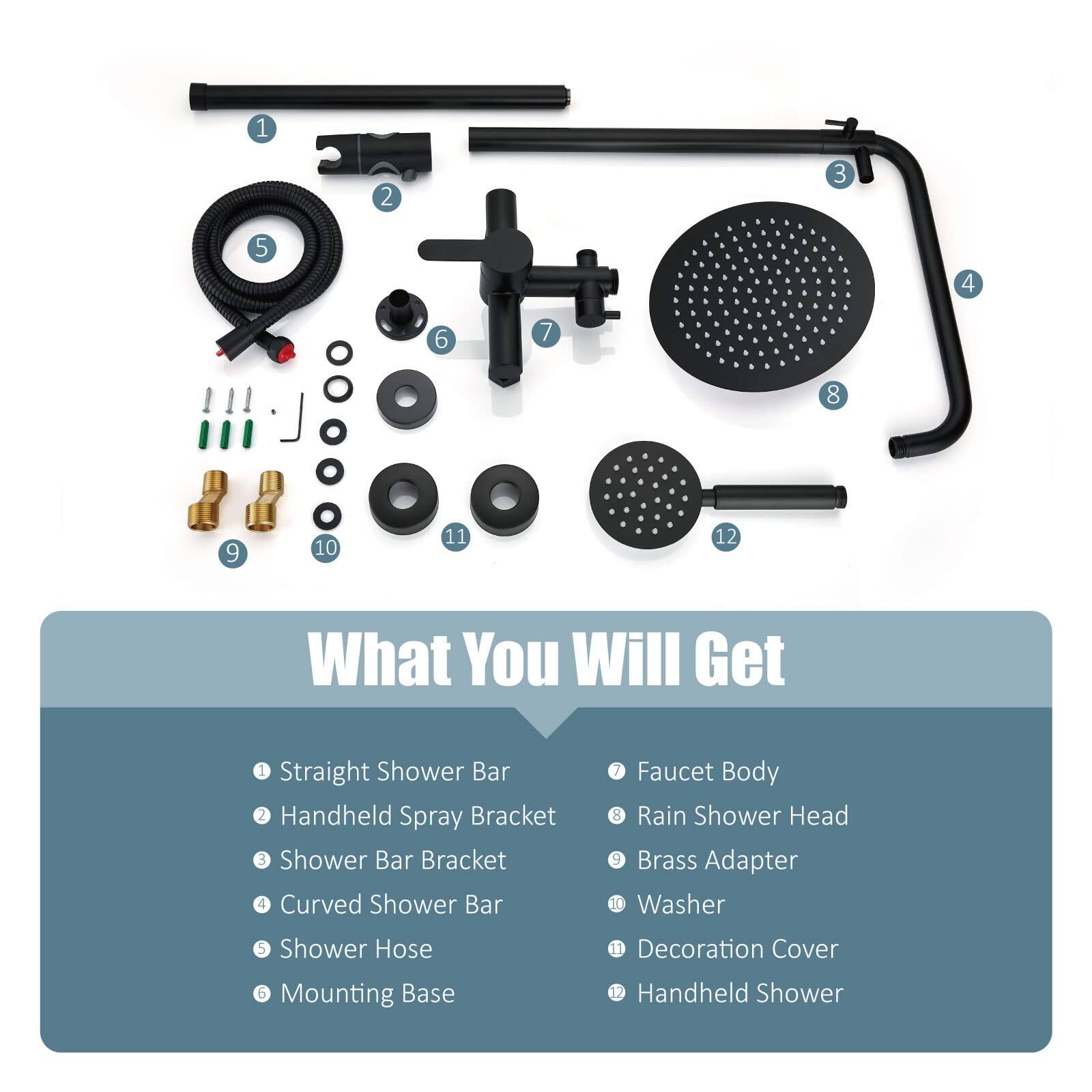 1. Straight Shower Bar  
2. Handheld Spray Bracket  
3. Shower Bar Bracket  
4. Curved Shower Bar  
5. Shower Hose  
6. Mounting Base  
7. Faucet Body  
8. Rain Shower Head  
9. Brass Adapter  
10. Washer  
11. Decoration Cover  
12. Handheld Shower
