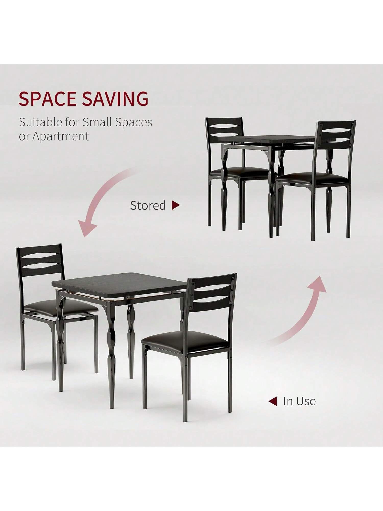 SPACE SAVING  
Suitable for Small Spaces or Apartment  

Stored  
In Use
