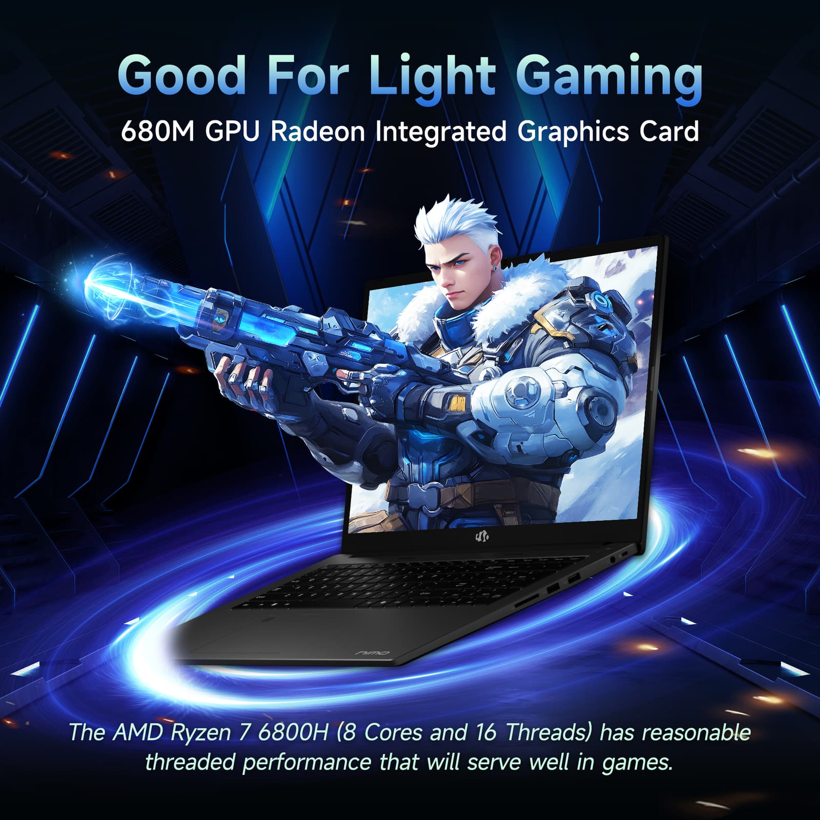 Good For Light Gaming
680M GPU Radeon Integrated Graphics Card
The AMD Ryzen 7 6800H (8 Cores and 16 Threads) has reasonable threaded performance that will serve well in games.