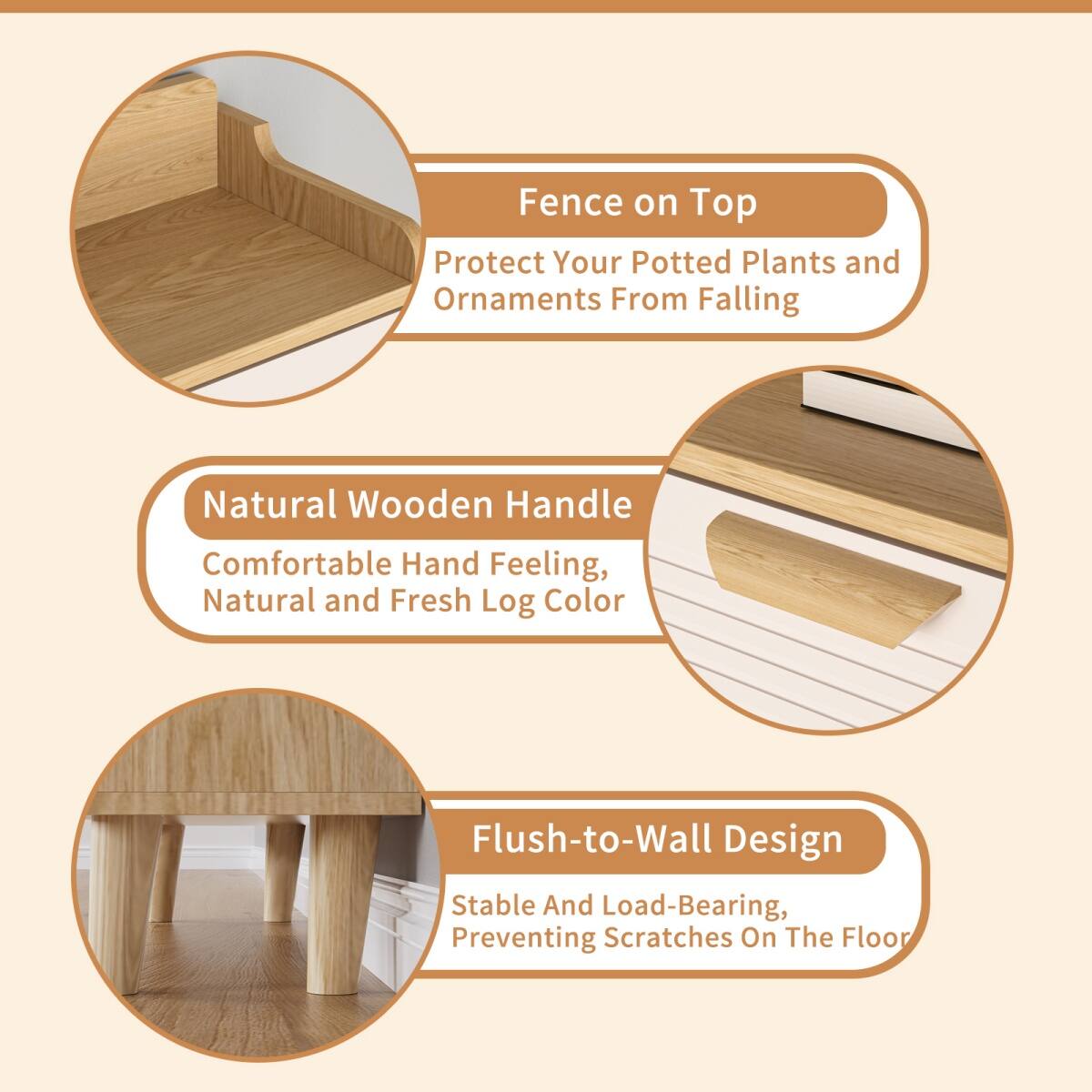 Fence on Top  
Protect Your Potted Plants and Ornaments From Falling  

Natural Wooden Handle  
Comfortable Hand Feeling, Natural and Fresh Log Color  

Flush-to-Wall Design  
Stable and Load-Bearing, Preventing Scratches on the Floor