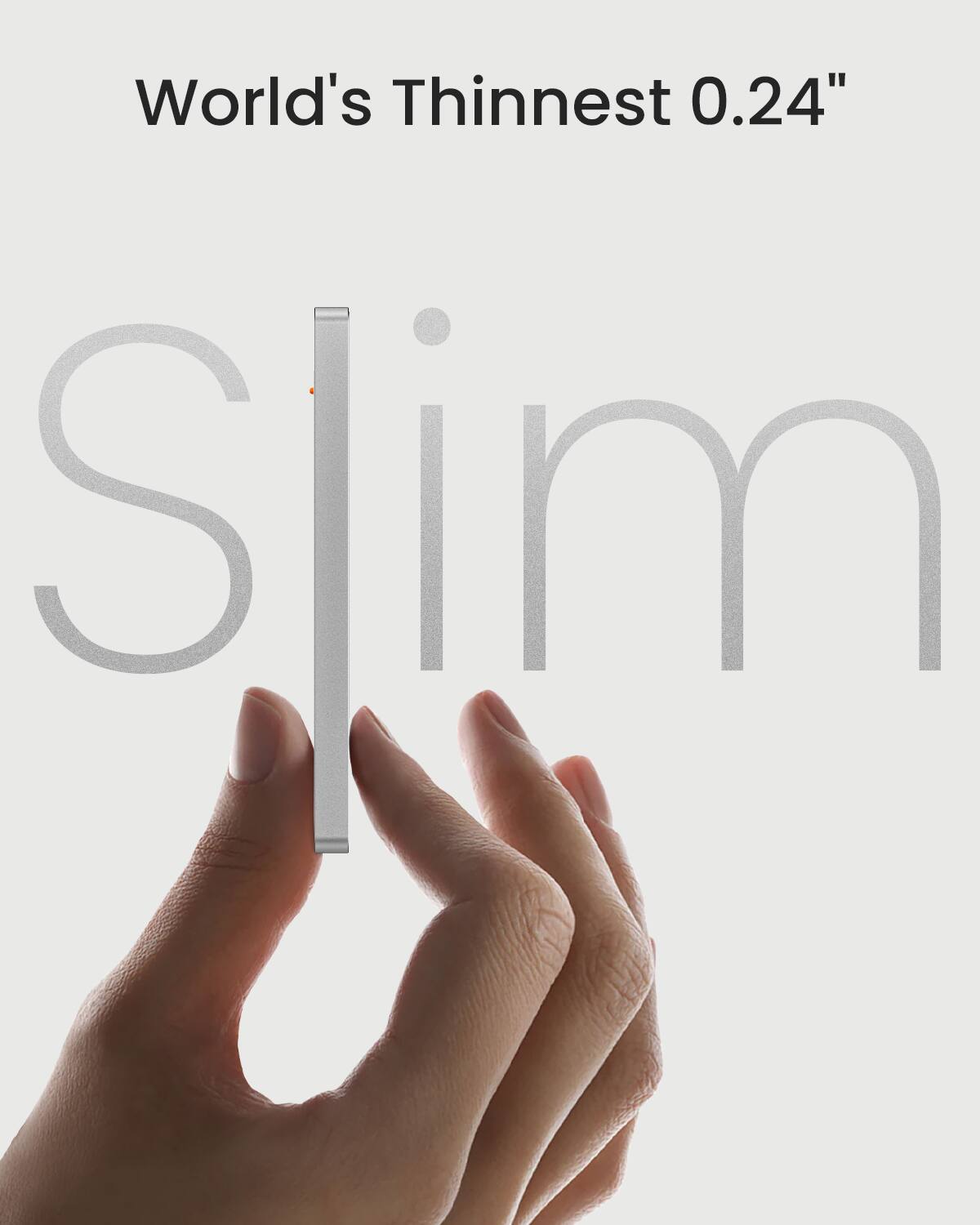 World's Thinnest 0.24"  
Slim