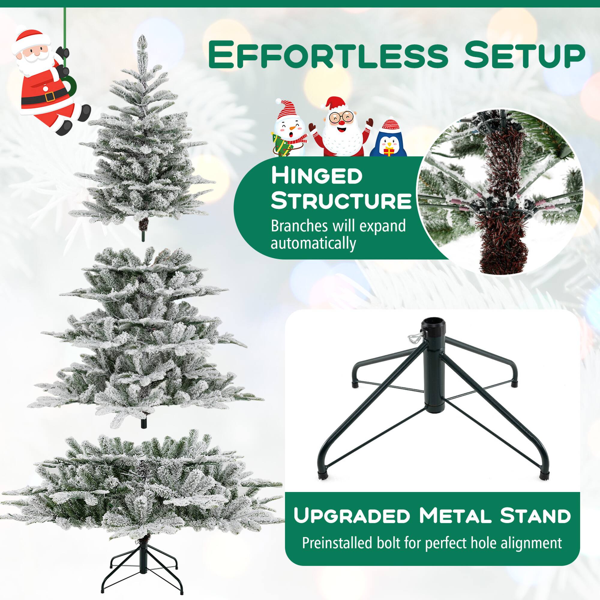 EFFORTLESS SETUP
HINGED STRUCTURE Branches will expand automatically
UPGRADED METAL STAND Preinstalled bolt for perfect hole alignment
