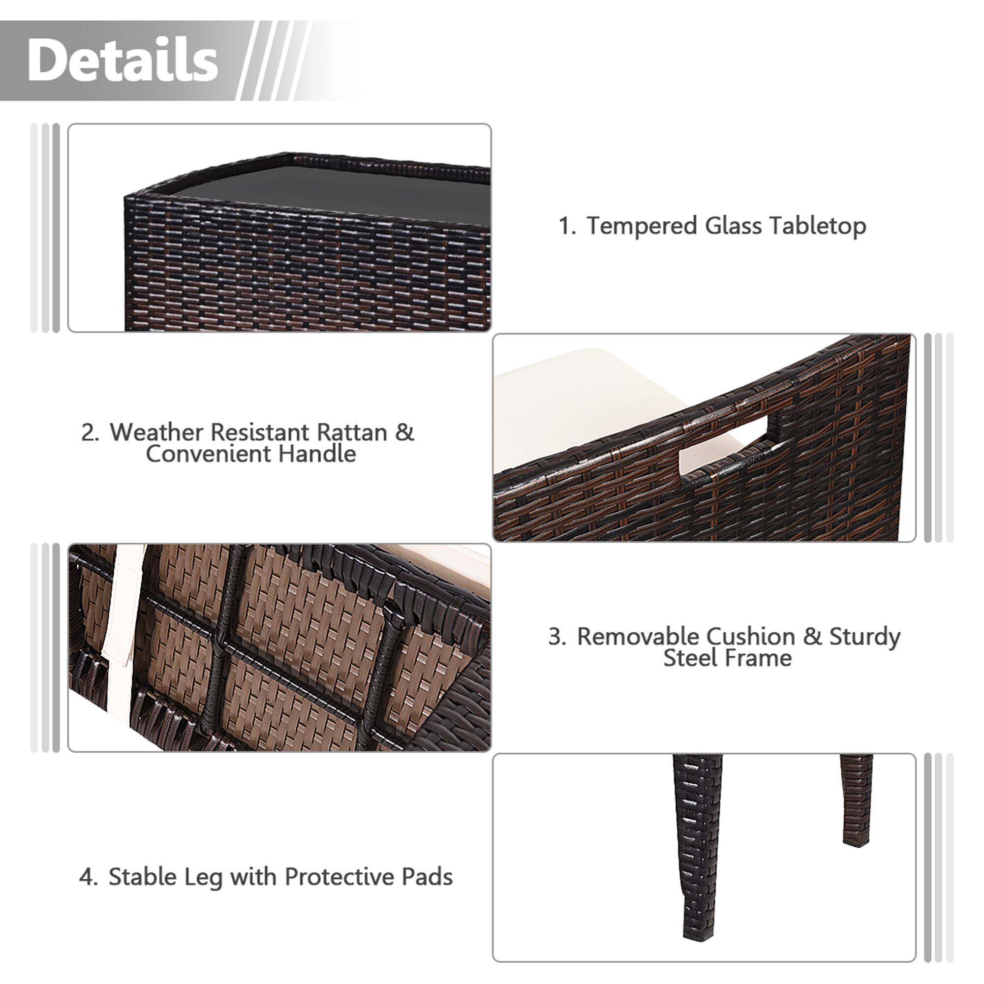 Details
1. Tempered Glass Tabletop
2. Weather Resistant Rattan & Convenient Handle
3. Removable Cushion & Sturdy Steel Frame
4. Stable Leg with Protective Pads