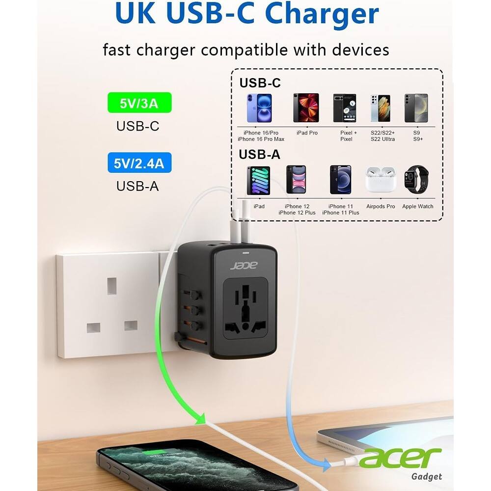 UK USB-C Charger  
fast charger compatible with devices  

5V/3A USB-C  
5V/2.4A USB-A  

Compatible with:  
- iPhone 16/Pro  
- iPhone 16 Pro Max  
- iPad Pro  
- Pixel + Pixel  
- S22/S22+  
- S22 Ultra  
- S9+  
- iPad  
- iPhone 12  
- iPhone 11  
- iPhone 12 Plus  
- iPhone 11 Plus  
- Airpods Pro  
- Apple Watch  
- Acer Gadget  

Acer Gadget