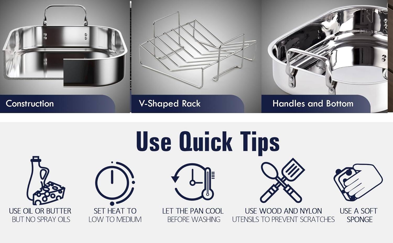 Construction  
V-Shaped Rack  
Handles and Bottom  

Use Quick Tips  
- USE OIL OR BUTTER BUT NO SPRAY OILS  
- SET HEAT TO LOW TO MEDIUM  
- LET THE PAN COOL BEFORE WASHING  
- USE WOOD AND NYLON UTENSILS TO PREVENT SCRATCHES  
- USE A SOFT SPONGE