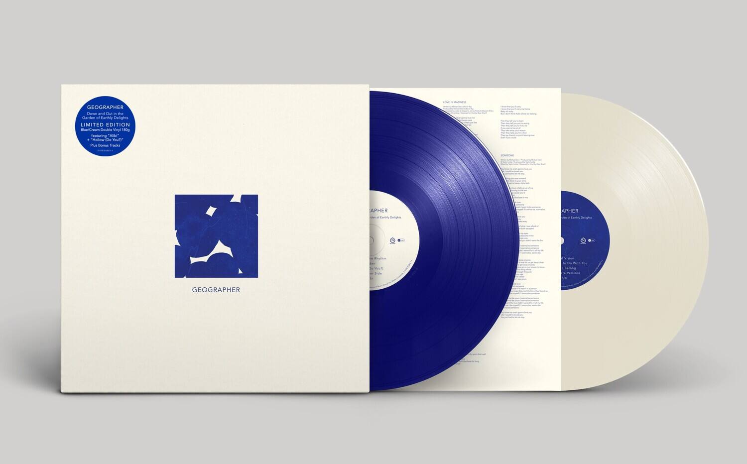 GEOGRAPHER  
Down and Out in the Garden of Earthly Delights  
LIMITED EDITION  
Blue/Cream Double Vinyl  
180g  
featuring "Abby"  
"Hollow (Do You?)"  
Plus Bonus Tracks  

GEOGRAPHER  
Down and Out in the Garden of Earthly Delights  

SIDE A  
1. Love is Abstract  
2. Somewhere  
3. To Do With You (Demo Version)  

SIDE B  
1. To Do With You  
2. Hollow (Do You?)  

GEOGRAPHER  
Down and Out in the Garden of Earthly Delights  

SIDE A  
1. Love is Abstract  
2. Somewhere  
3. To Do With You (Demo Version)  

SIDE B  
1. To Do With You  
2. Hollow (Do You?)  

GEOGRAPHER