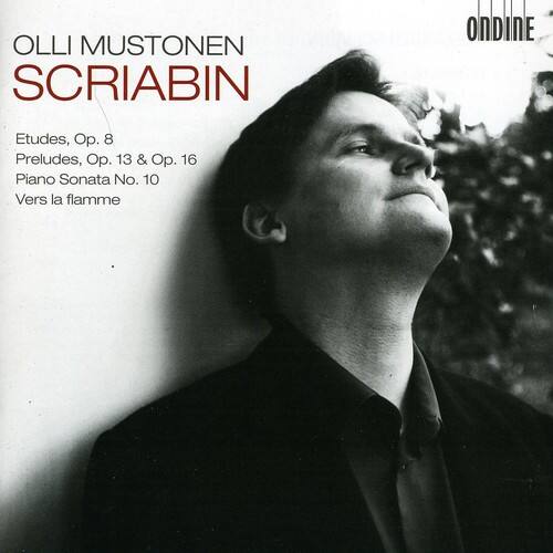 OLLI MUSTONEN  
SCRIABIN  

Etudes, Op. 8  
Preludes, Op. 13 & Op. 16  
Piano Sonata No. 10  
Vers la flamme