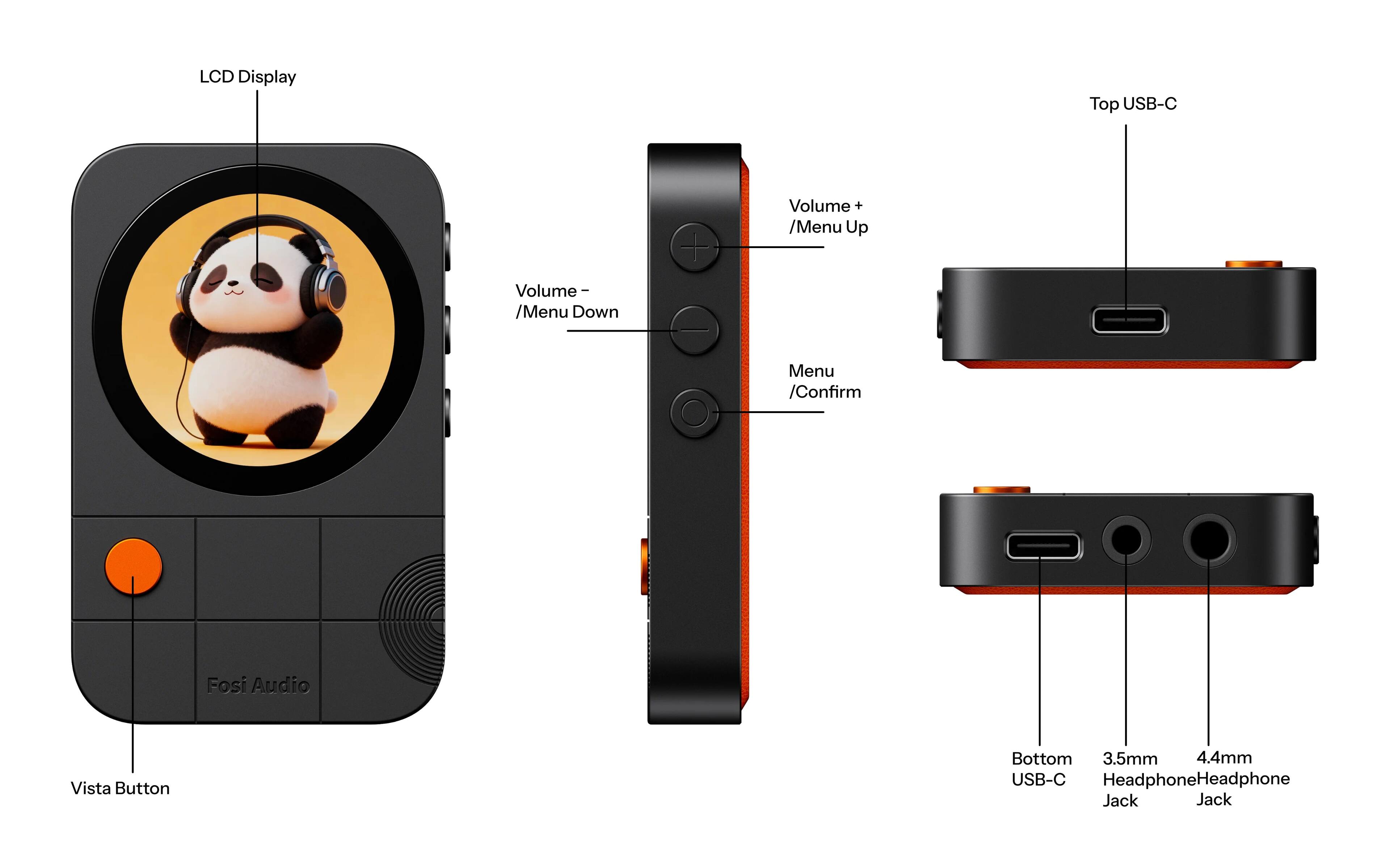 LCD Display  
Top USB-C  
Volume - /Menu Down  
Volume + /Menu Up  
Menu /Confirm  
Fosi Audio  
Vista Button  
Bottom 3.5mm 4.4mm USB-C Headphone Jack