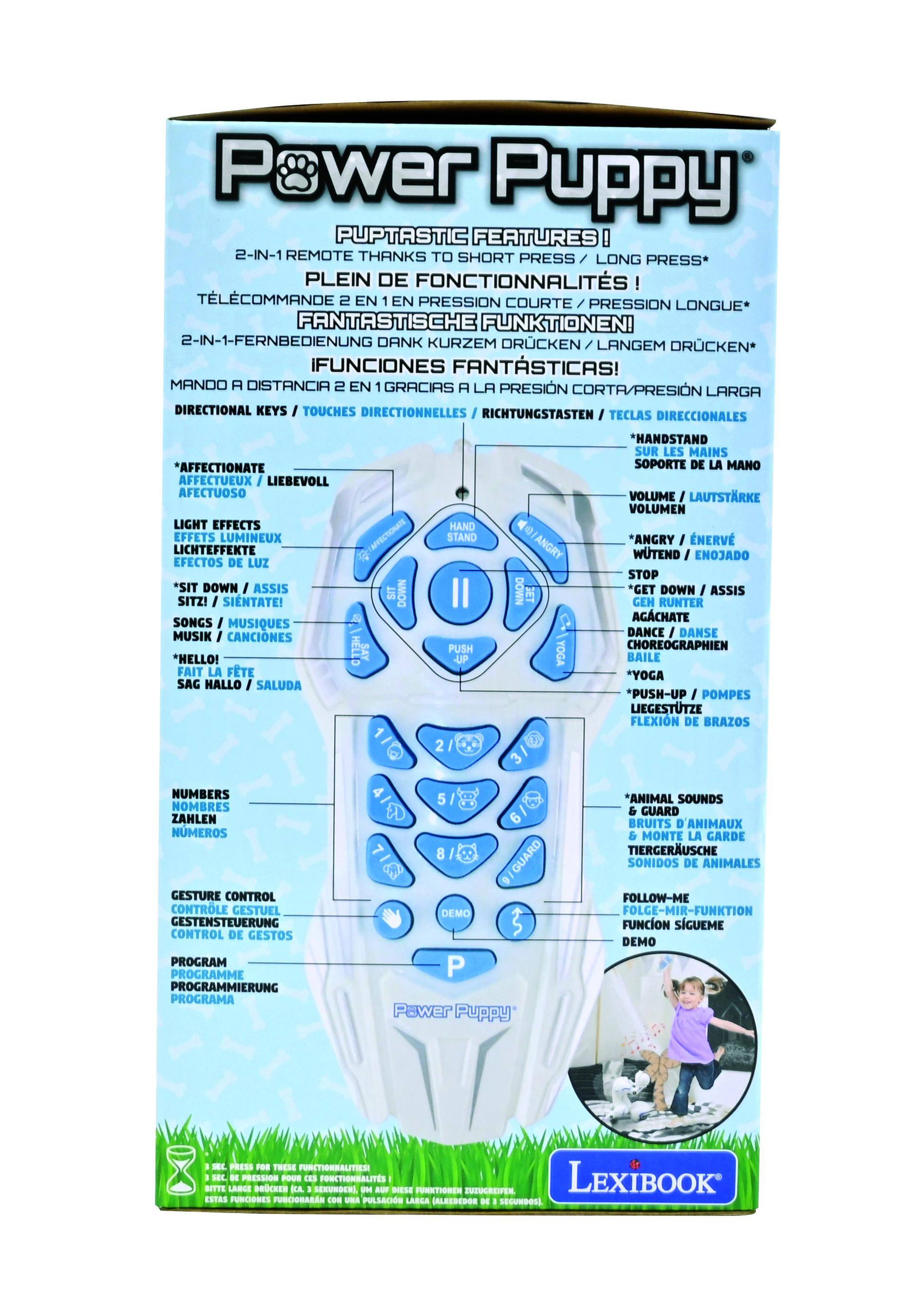 **Power Puppy**

**PUPPTASTIC FEATURES!**

- **2-IN-1 REMOTE THANKS TO SHORT PRESS LONG PRESS**
  - PLEIN DE FONCTIONNALITÉS! TÉLÉCOMMANDE 2 EN 1 GRÂCE À LA PRESSION COURTE / PRESSION LONGUE
  - FANTASTISCHE FUNKTIONEN! 2-IN-1-FERNBEDIENUNG DANK KURZEM DRÜCKEN / LANGEM DRÜCKEN
  - FUNCIONES FANTÁSTICAS! MANDO A DISTANCIA 2 EN 1 GRACIAS A LA PRESIÓN CORTA / PRESIÓN LARGA

- **DIRECTIONAL KEYS / TOUCHES DIRECTIONNELLES / RICHTUNGSTASTEN / TECLAS DIRECCIONALES**

- **AFFECTATE / AFFECTIONATE / LIEBEVOLL / AFECTUOSO**

- **LIGHT EFFECTS / EFFETS LUMINEUX / LICHTEFFEKTE / EFECTOS DE LUZ**

- **SIT DOWN / ASSIS / SITZ! / SIÉNTATE!**

- **SON