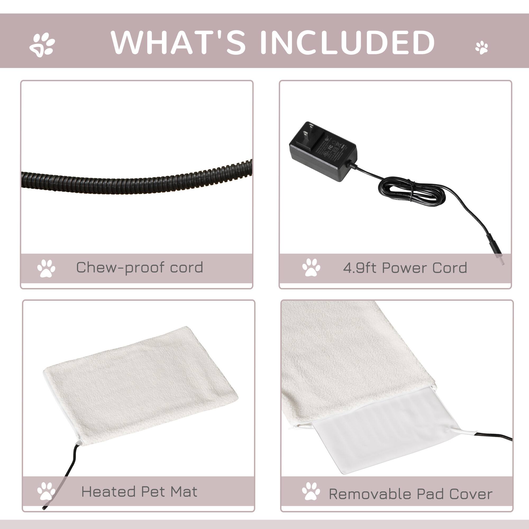 WHAT'S INCLUDED

- Chew-proof cord
- 4.9ft Power Cord
- Heated Pet Mat
- Removable Pad Cover