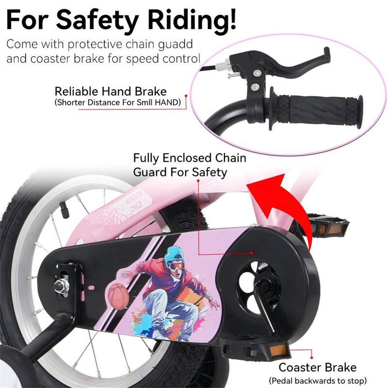 For Safety Riding!  
Come with protective chain guard and coaster brake for speed control  
Reliable Hand Brake (Shorter Distance For Small HAND)  
Fully Enclosed Chain Guard For Safety  
WISDOM CHILD Coaster Brake (Pedal backwards to stop)