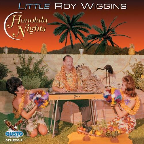 LITTLE ROY WIGGINS  
Honolulu Nights  

GUSTO  
GT7-2230-2