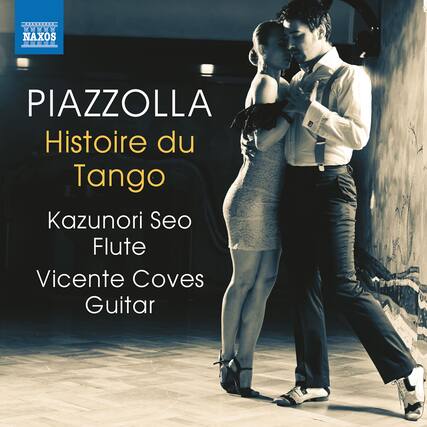 NAXOS
PIAZZOLLA
Histoire du Tango
Kazunori Seo
Flute
Vicente Coves
Guitar