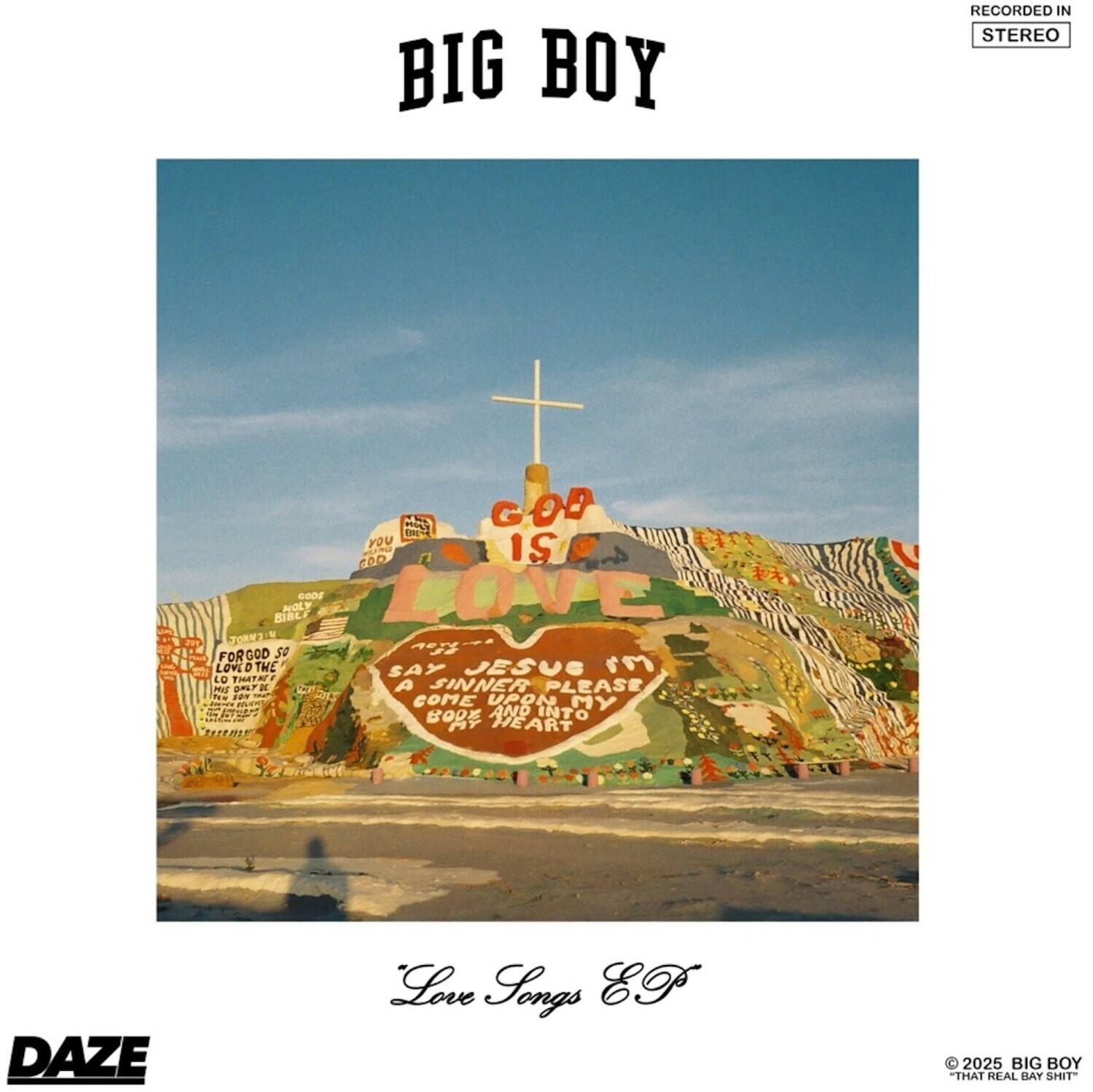 BIG BOY

RECORDED IN STEREO

BIG BOY

"Love Songs"

2025 BIG BOY "THAT REAL BAY SHIT"

DAZE