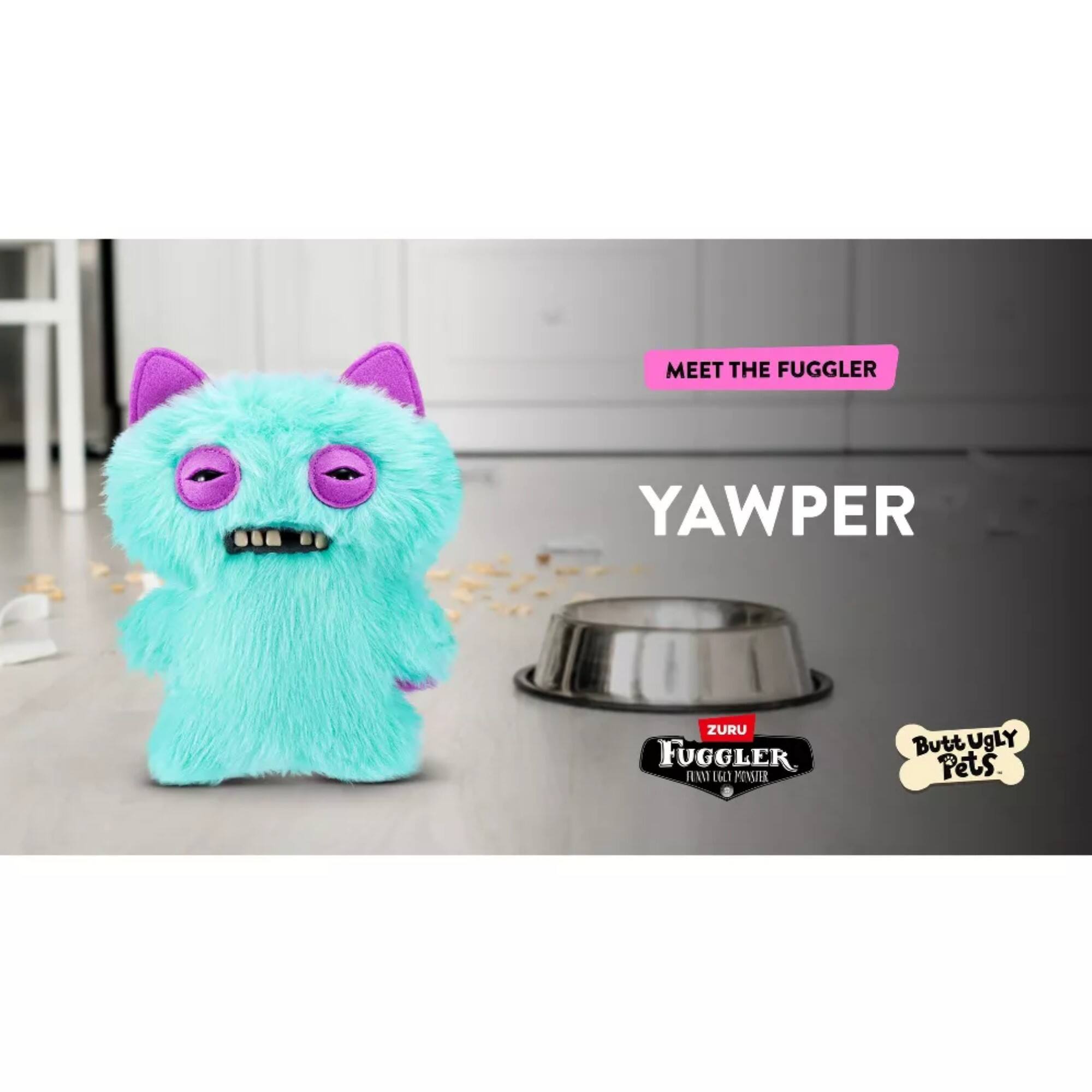 MEET THE FUGGLER  
YAWPER  
ZURU FUGGLER  
Butt UGLY Pets