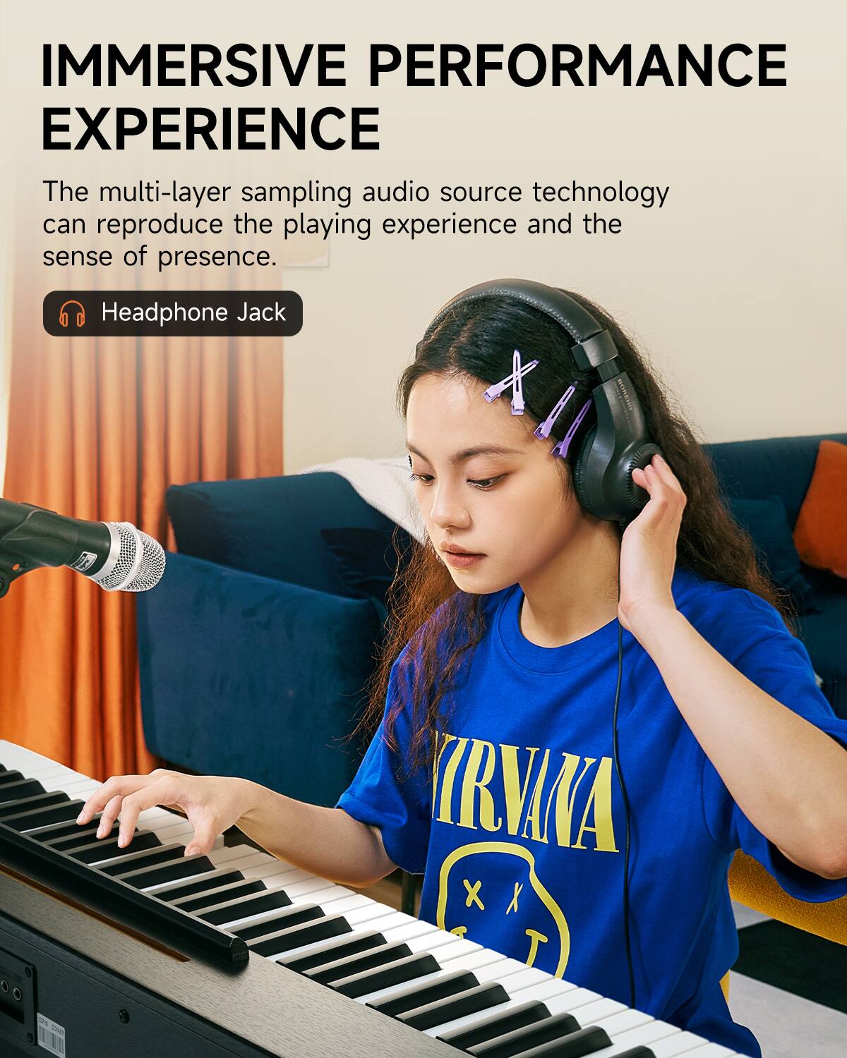 IMMERSIVE PERFORMANCE EXPERIENCE

The multi-layer sampling audio source technology can reproduce the playing experience and the sense of presence.

Headphone Jack