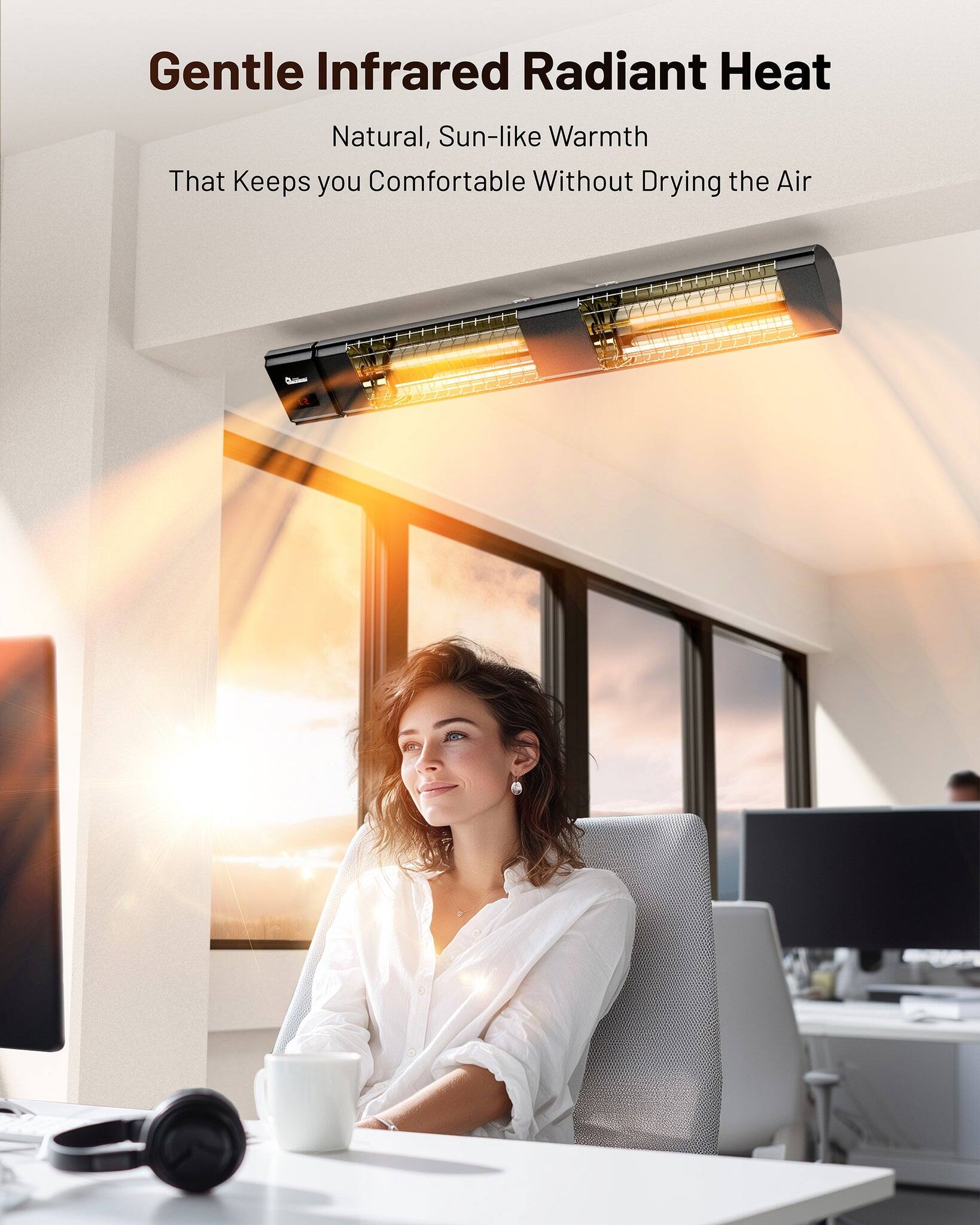 Gentle Infrared Radiant Heat  
Natural, Sun-like Warmth  
That Keeps you Comfortable Without Drying the Air