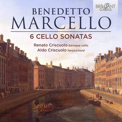 BENEDETTO MARCELLO
6 CELLO SONATAS
Renato Criscuolo baroque cello
Aldo Criscuolo harpsichord
BRILLIANT CLASSICS