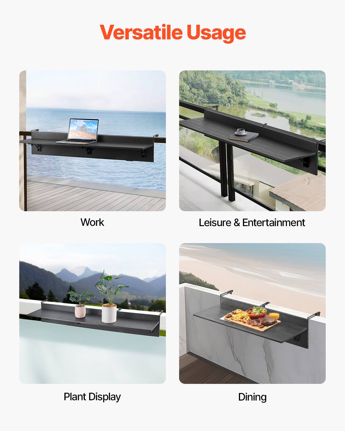 Versatile Usage

- Work
- Leisure & Entertainment
- Plant Display
- Dining