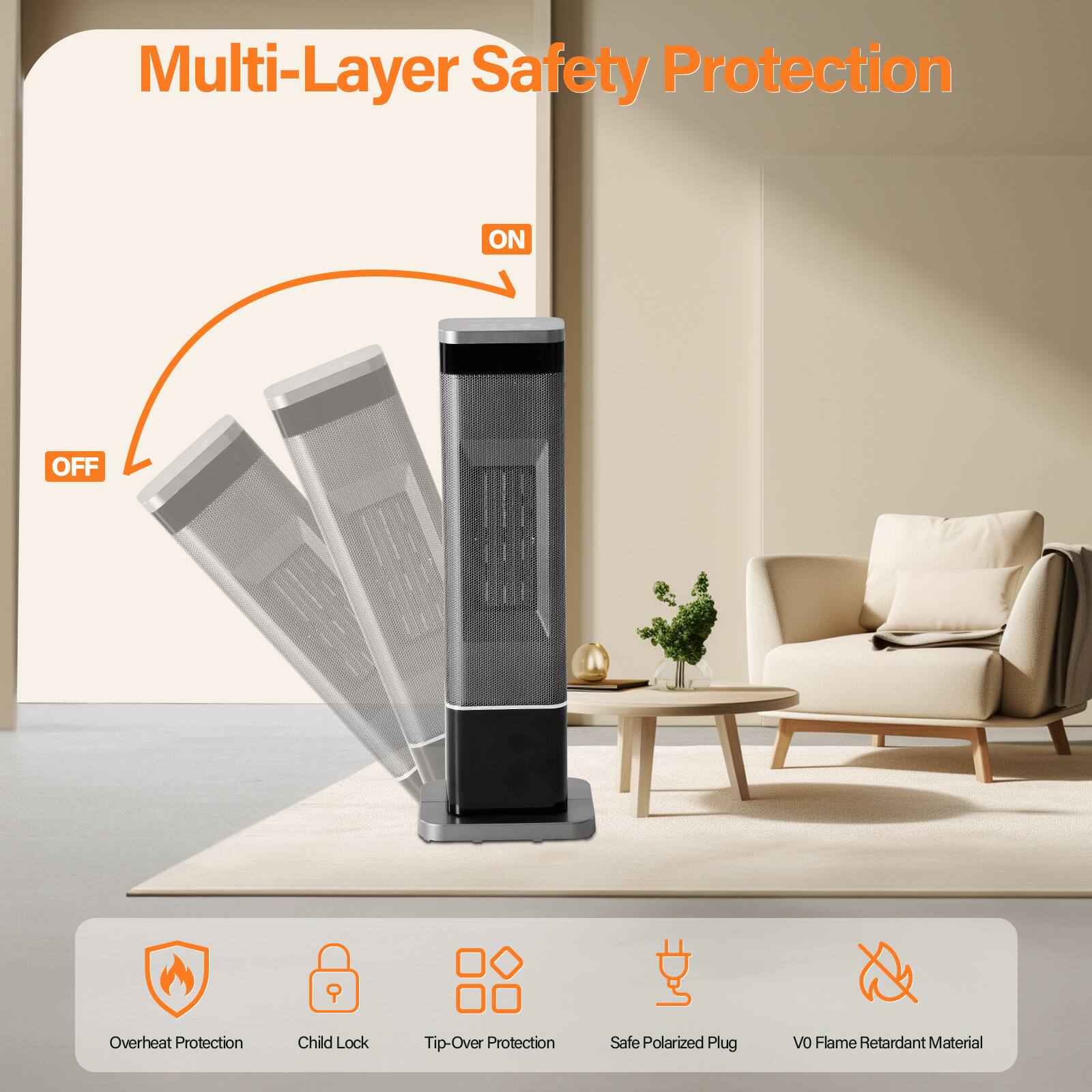 Multi-Layer Safety Protection

- Overheat Protection
- Child Lock
- Tip-Over Protection
- Safe Polarized Plug
- VO Flame Retardant Material