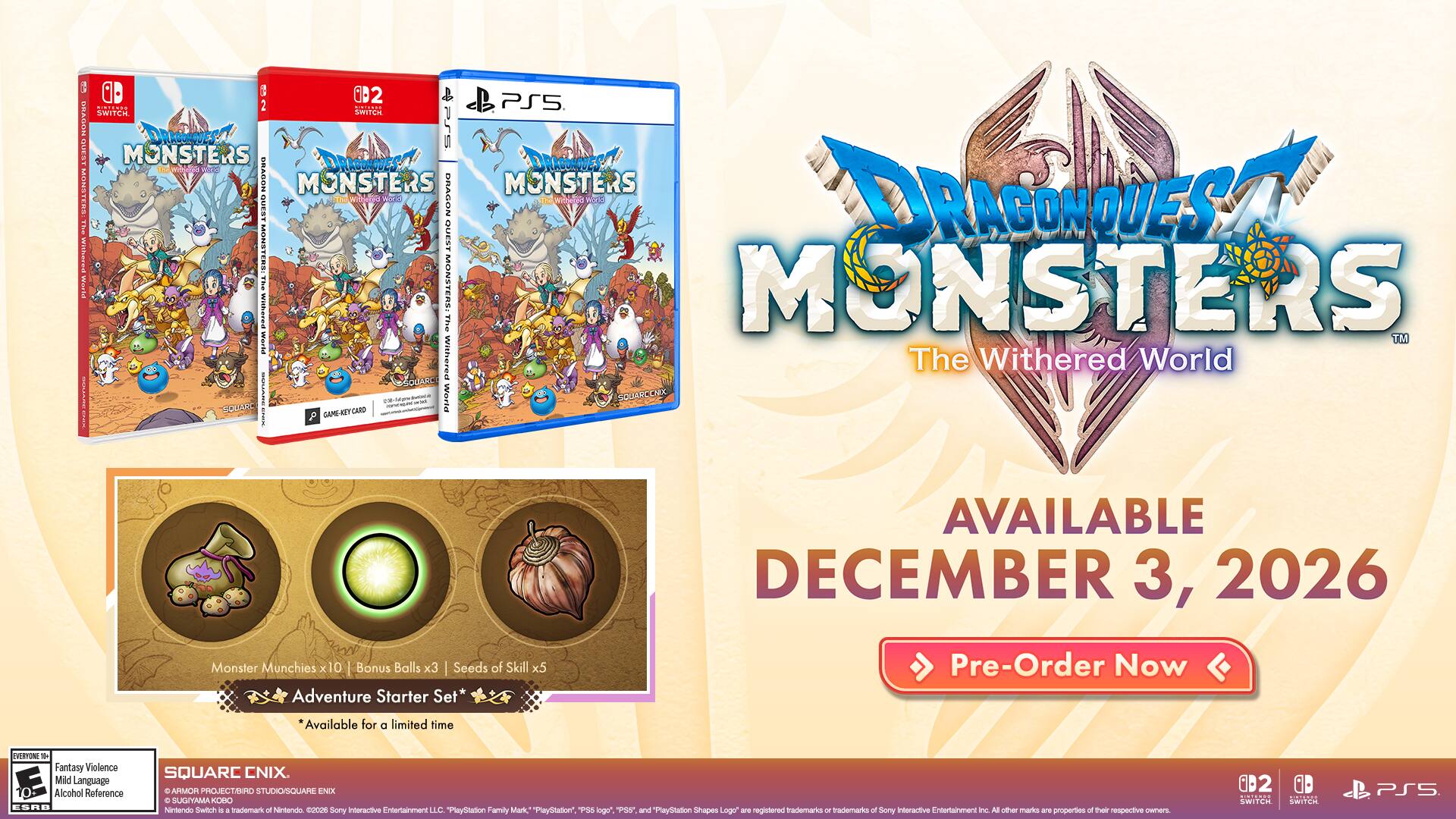 krd 002 AldAN 2 ain PS5 SWITCH SmiTCH BRANON DRAESA PS J Sm MONSTERS RAGON URABONOUES MONSTERS DRADON MONSTERS MONSTERS ARAGOES QUEST wiTeaa Woco DRAGON Thoter MUCIA he  MONSTERS GUEST I Works withered The MONSTERS MONSTERS ThO Weuka TM Withered The Withered World OJABC - 111 - - -  SOLARC a CARD GAME Monster Munchies x10 Bonus Balls x3 Seeds of Skill x5 Adventure Starter Set* AVAILABLE DECEMBER 3, 2026 Pre-Order Now "Available for a limited time EVERTONE  Fantasy Violence Mild Language Alcohol Raference SRO SQUARC CNIX. d ARMOR PROJECTANRD STUDIO/QUARE ENIX d SUGNOWA KOBO Nntendo Swit i a Tademark of Nintendo COCON Sony interactive Entertainment LC PlaySlation Family Mank" ayStation" 1 kogo" "US* and PlayStation Shapes Logo" a registered trademarks - trademarks of Sony intoractive Entertainment Ic All other marks -re properties a Thair BAged