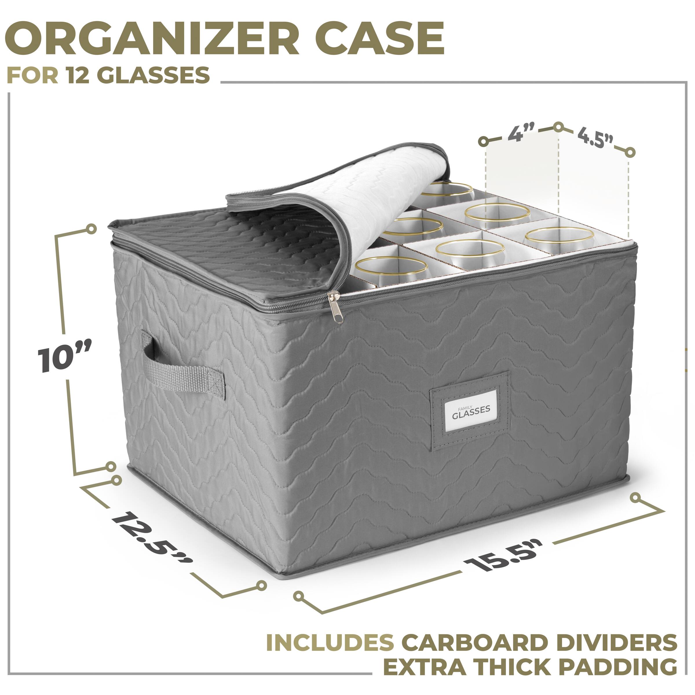 ORGANIZER CASE  
FOR 12 GLASSES  

10"  
12.5"  
15.5"  

4"  
4.5"  

INCLUDES CARBOARD DIVIDERS  
EXTRA THICK PADDING