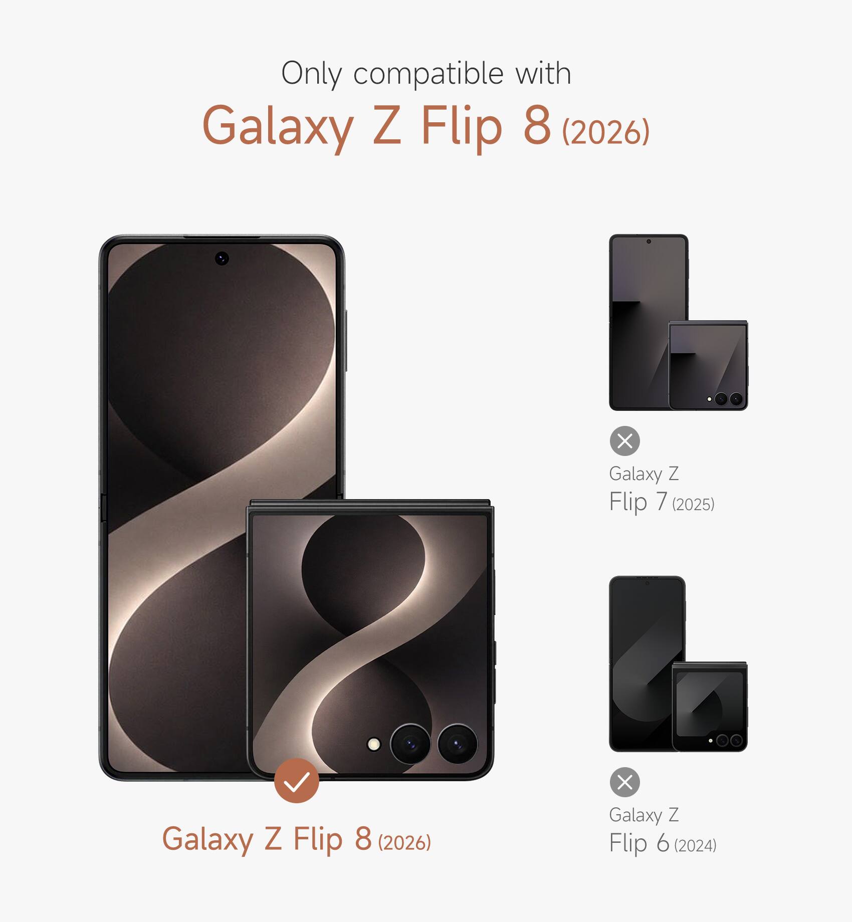 Only compatible with Galaxy Z Flip 8 (2026) X Galaxy Z Flip 7 (2025) X Galaxy Z Flip 6 (2024)