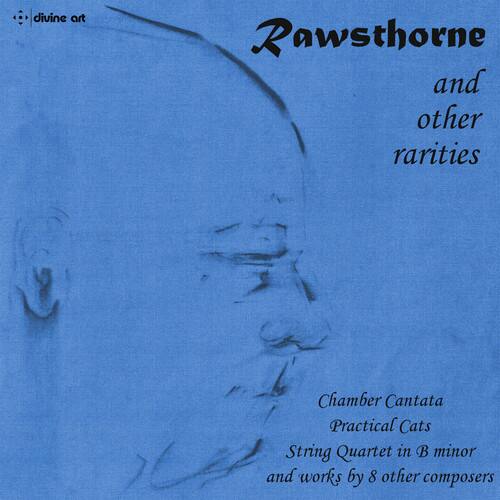 divine art

Rawsthorne  
and other rarities

Chamber Cantata  
Practical Cats  
String Quartet in B minor  
and works by 8 other composers