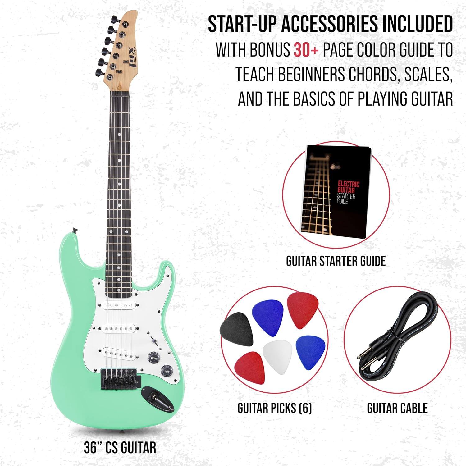 START-UP ACCESSORIES INCLUDED WITH BONUS 30+ PAGE COLOR GUIDE TO TEACH BEGINNERS CHORDS, SCALES, AND THE BASICS OF PLAYING GUITAR

- GUITAR STARTER GUIDE
- GUITAR PICKS (6)
- GUITAR CABLE 36" CS GUITAR
