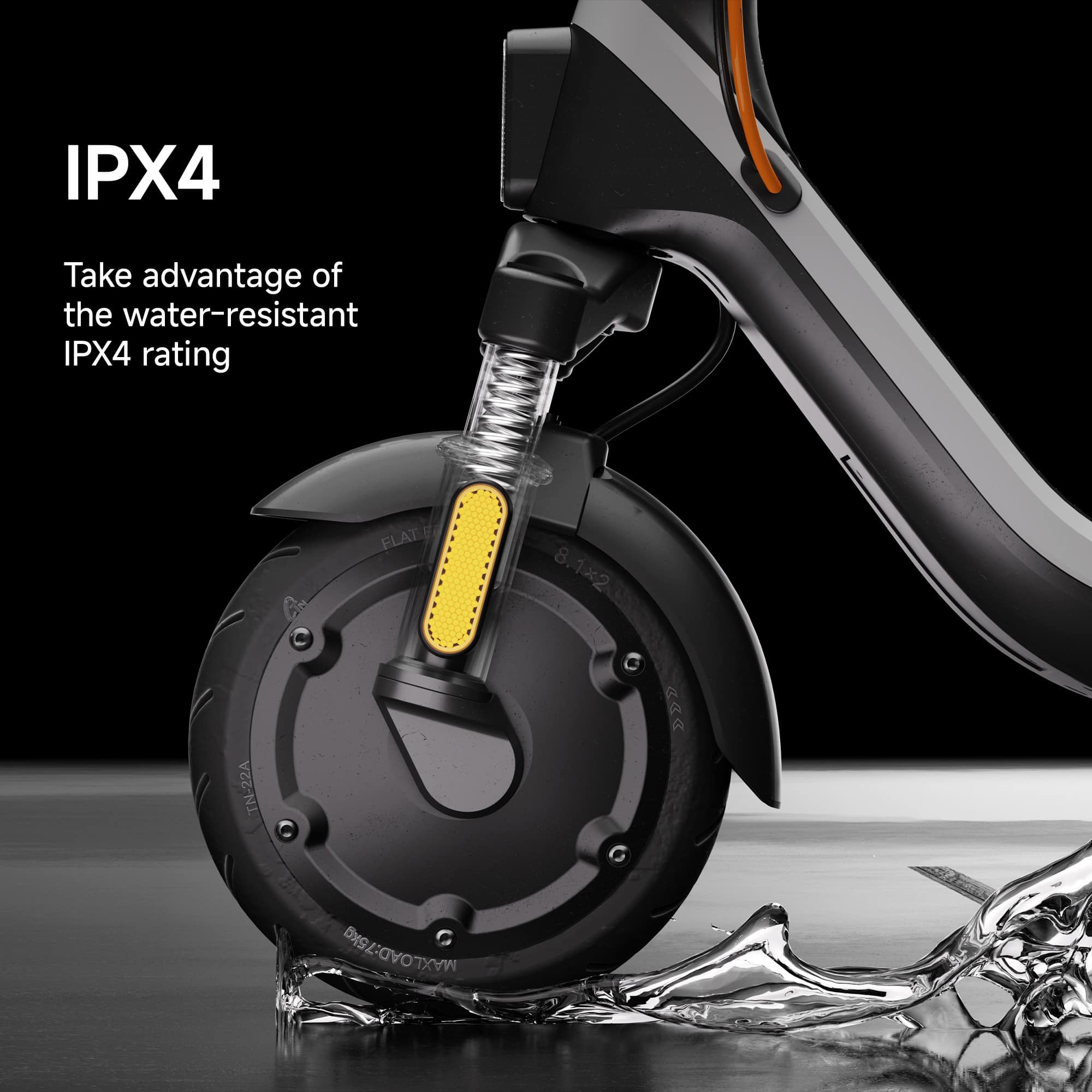 IPX4 Take advantage of the water-resistant IPX4 rating FLAT 8 8.1x2 TN-22A A MAXLOAD:75kg