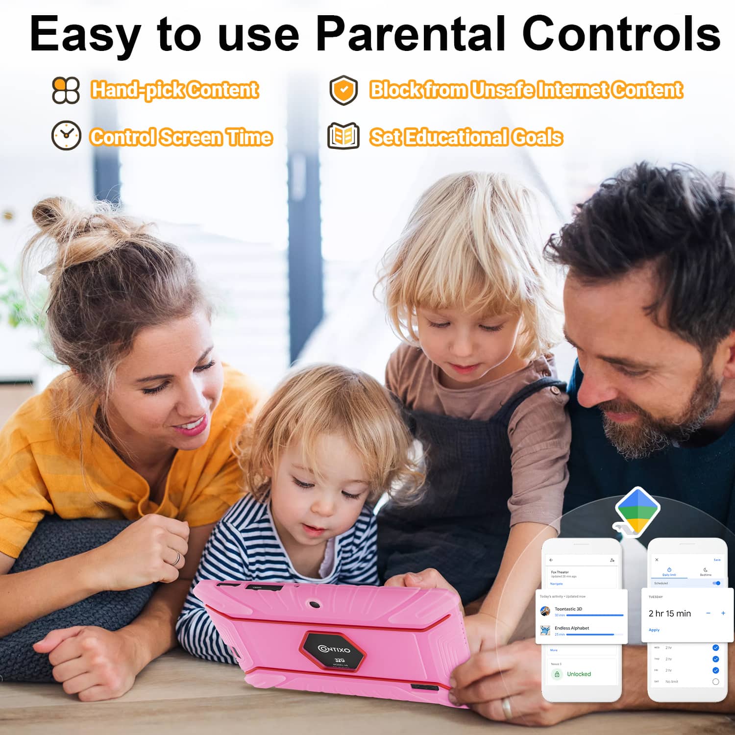 Easy to use Parental Controls
Hand-pick Content
Block from Unsafe Internet Content
Control Screen Time
Set Educational Goals